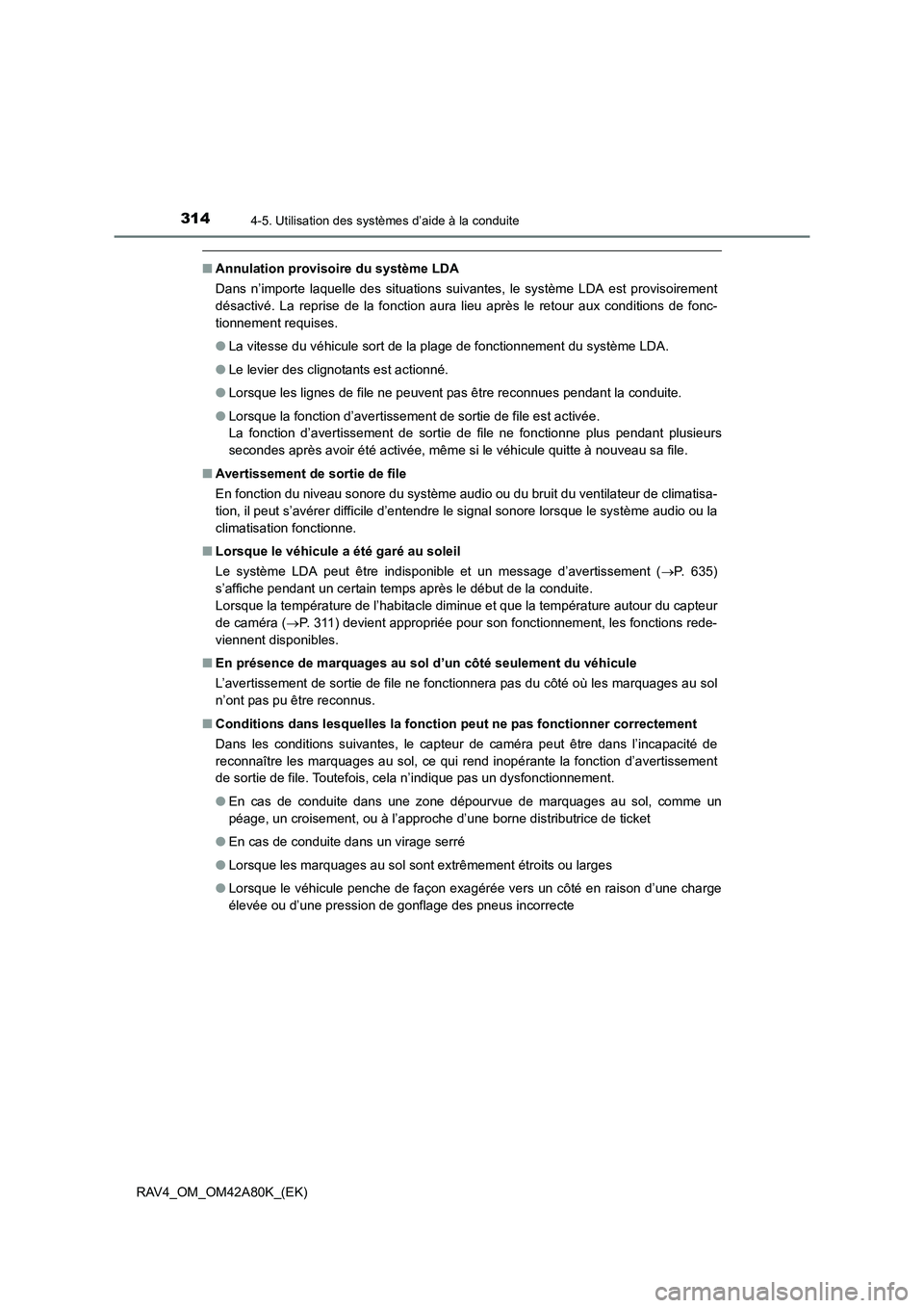 TOYOTA RAV4 2015 Manuel du propriétaire (in French) 3144-5. Utilisation des systèmes d’aide à la conduite
RAV4_OM_OM42A80K_(EK)
■Annulation provisoire du système LDA
Dans n’importe laquelle des situations suivantes, le système LDA est proviso TOYOTA RAV4 2015 Manuel du propriétaire (in French) 3144-5. Utilisation des systèmes d’aide à la conduite
RAV4_OM_OM42A80K_(EK)
■Annulation provisoire du système LDA
Dans n’importe laquelle des situations suivantes, le système LDA est proviso