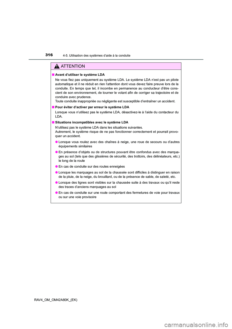 TOYOTA RAV4 2015 Manuel du propriétaire (in French) 3164-5. Utilisation des systèmes d’aide à la conduite
RAV4_OM_OM42A80K_(EK)
AT T E N T I O N
■Avant d’utiliser le système LDA
Ne vous fiez pas uniquement au système LD A. Le système LDA n TOYOTA RAV4 2015 Manuel du propriétaire (in French) 3164-5. Utilisation des systèmes d’aide à la conduite
RAV4_OM_OM42A80K_(EK)
AT T E N T I O N
■Avant d’utiliser le système LDA
Ne vous fiez pas uniquement au système LD A. Le système LDA n