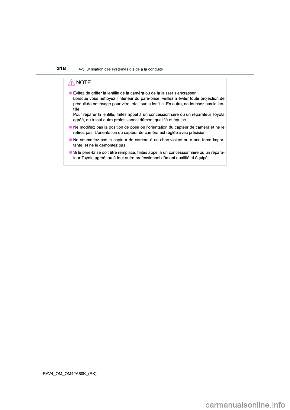 TOYOTA RAV4 2015 Manuel du propriétaire (in French) 3184-5. Utilisation des systèmes d’aide à la conduite
RAV4_OM_OM42A80K_(EK)
NOTE
●Evitez de griffer la lentille de la caméra ou de la laisser s’encrasser.
Lorsque vous nettoyez l’intérieu TOYOTA RAV4 2015 Manuel du propriétaire (in French) 3184-5. Utilisation des systèmes d’aide à la conduite
RAV4_OM_OM42A80K_(EK)
NOTE
●Evitez de griffer la lentille de la caméra ou de la laisser s’encrasser.
Lorsque vous nettoyez l’intérieu