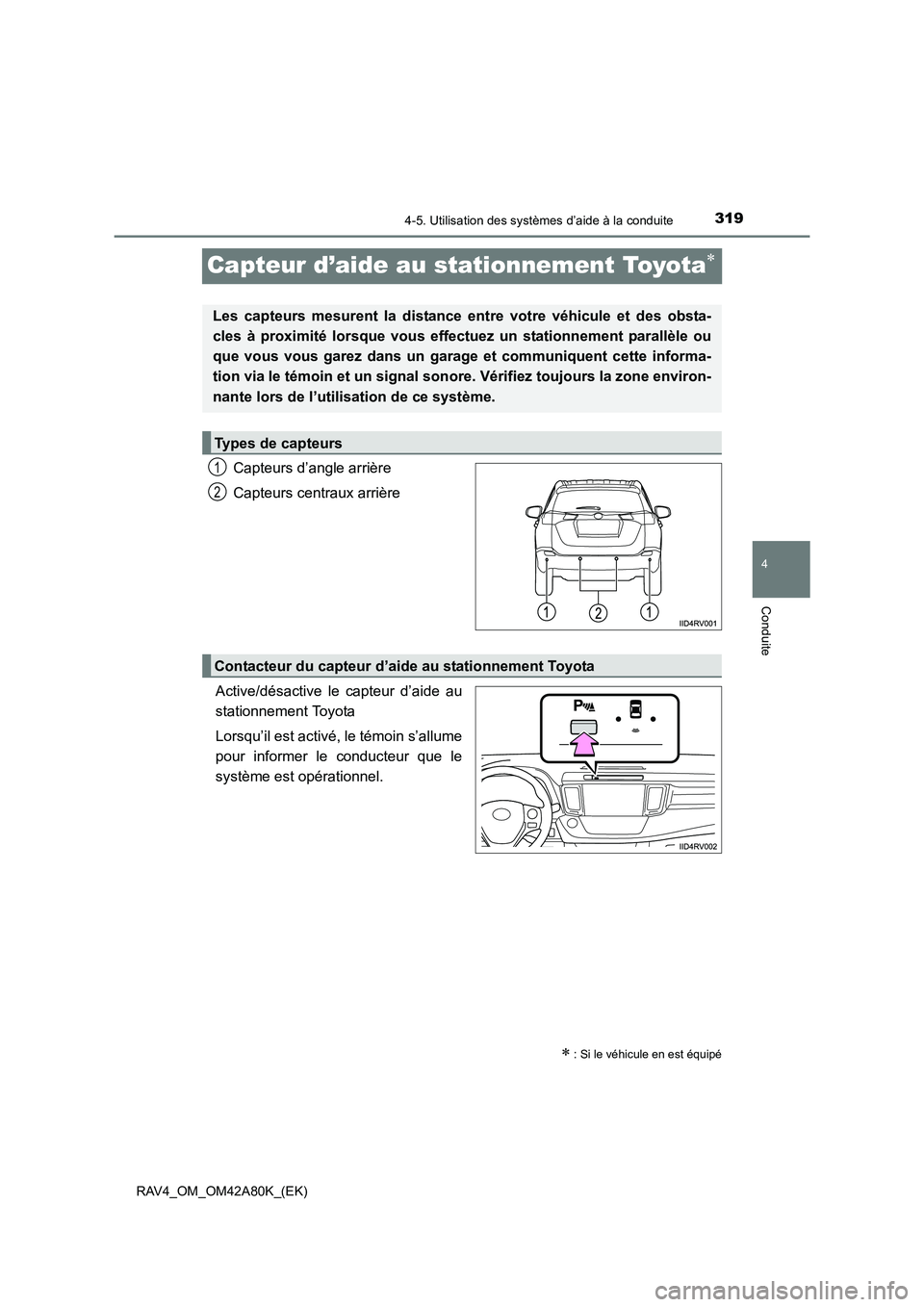 TOYOTA RAV4 2015 Manuel du propriétaire (in French) 319
4
4-5. Utilisation des systèmes d’aide à la conduite
Conduite
RAV4_OM_OM42A80K_(EK)
Capteur d’aide au stationnement Toyota∗
Capteurs d’angle arrière
Capteurs centraux arrière
Active/d TOYOTA RAV4 2015 Manuel du propriétaire (in French) 319
4
4-5. Utilisation des systèmes d’aide à la conduite
Conduite
RAV4_OM_OM42A80K_(EK)
Capteur d’aide au stationnement Toyota∗
Capteurs d’angle arrière
Capteurs centraux arrière
Active/d