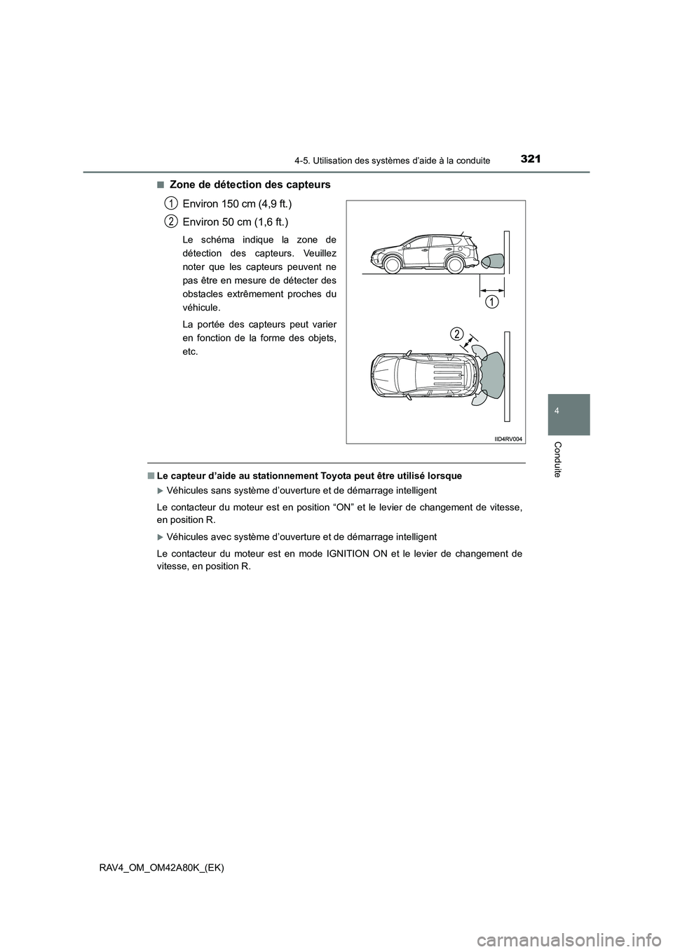 TOYOTA RAV4 2015 Manuel du propriétaire (in French) 3214-5. Utilisation des systèmes d’aide à la conduite
4
Conduite
RAV4_OM_OM42A80K_(EK)■
Zone de détection des capteurs
Environ 150 cm (4,9 ft.)
Environ 50 cm (1,6 ft.)
Le schéma indique la zon TOYOTA RAV4 2015 Manuel du propriétaire (in French) 3214-5. Utilisation des systèmes d’aide à la conduite
4
Conduite
RAV4_OM_OM42A80K_(EK)■
Zone de détection des capteurs
Environ 150 cm (4,9 ft.)
Environ 50 cm (1,6 ft.)
Le schéma indique la zon