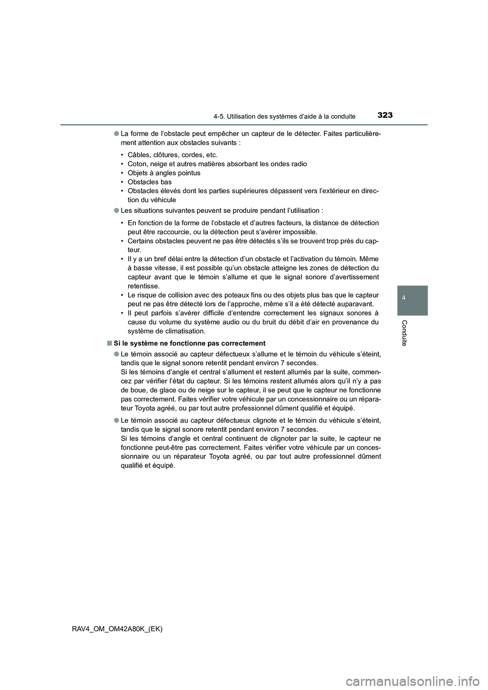TOYOTA RAV4 2015 Manuel du propriétaire (in French) 3234-5. Utilisation des systèmes d’aide à la conduite
4
Conduite
RAV4_OM_OM42A80K_(EK)●
La forme de l’obstacle peut empêcher un capteur de le détecter. Faites particulière-
ment attention a TOYOTA RAV4 2015 Manuel du propriétaire (in French) 3234-5. Utilisation des systèmes d’aide à la conduite
4
Conduite
RAV4_OM_OM42A80K_(EK)●
La forme de l’obstacle peut empêcher un capteur de le détecter. Faites particulière-
ment attention a