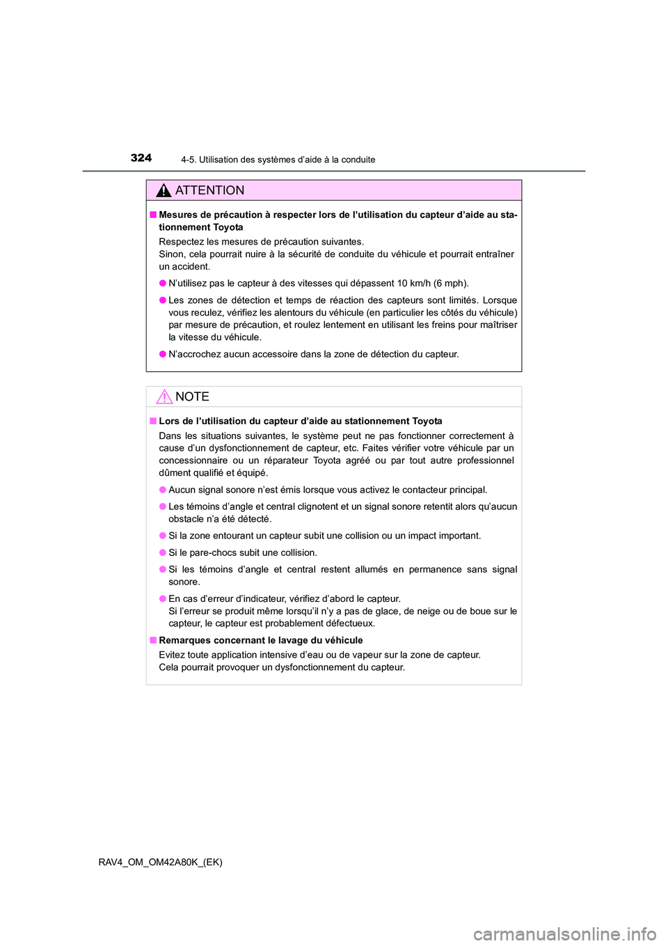 TOYOTA RAV4 2015 Manuel du propriétaire (in French) 3244-5. Utilisation des systèmes d’aide à la conduite
RAV4_OM_OM42A80K_(EK)
AT T E N T I O N
■Mesures de précaution à respecter lors de l’utilisation du capteur d’aide au sta-
tionnement TOYOTA RAV4 2015 Manuel du propriétaire (in French) 3244-5. Utilisation des systèmes d’aide à la conduite
RAV4_OM_OM42A80K_(EK)
AT T E N T I O N
■Mesures de précaution à respecter lors de l’utilisation du capteur d’aide au sta-
tionnement
