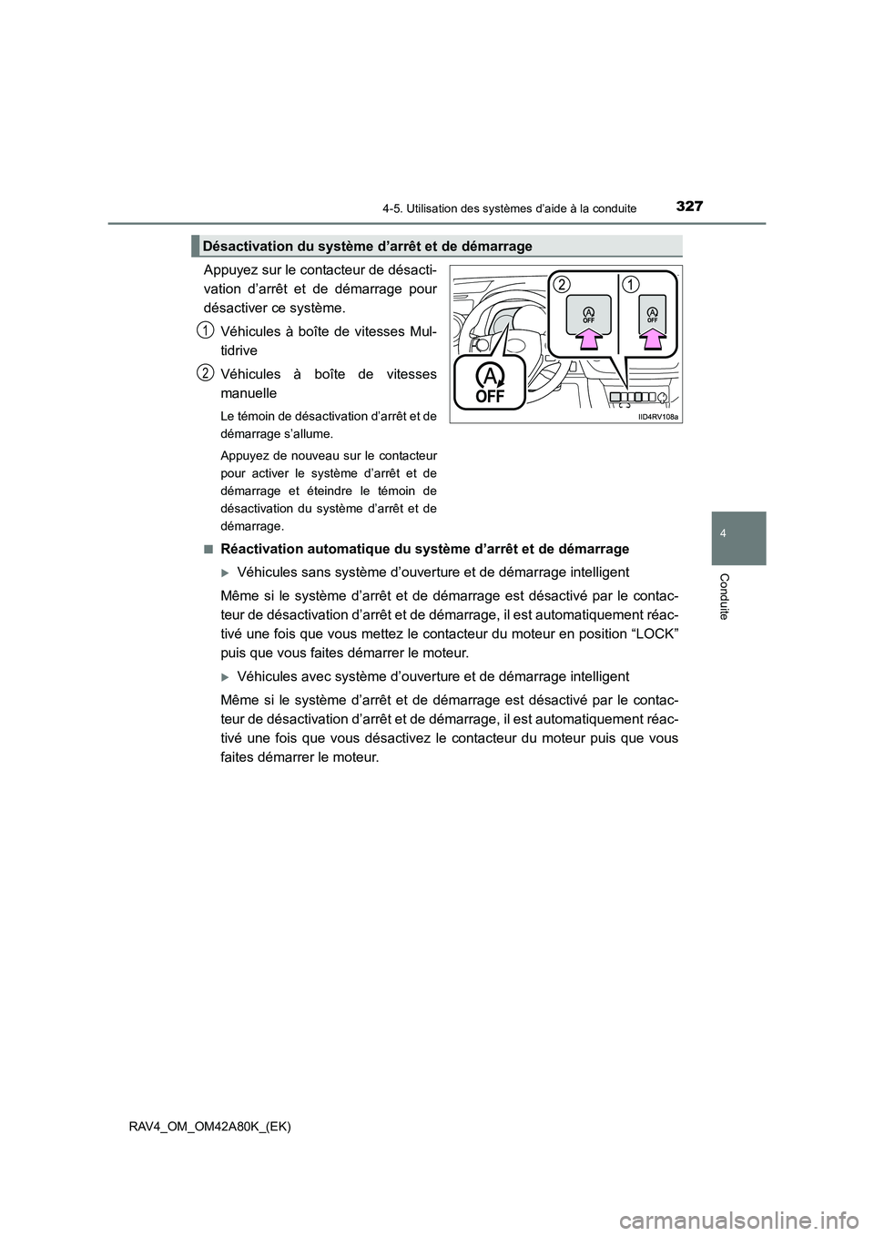 TOYOTA RAV4 2015  Manuel du propriétaire (in French) 3274-5. Utilisation des systèmes d’aide à la conduite
4
Conduite
RAV4_OM_OM42A80K_(EK)
Appuyez sur le contacteur de désacti-
vation d’arrêt et de démarrage pour
désactiver ce système.
Véhi