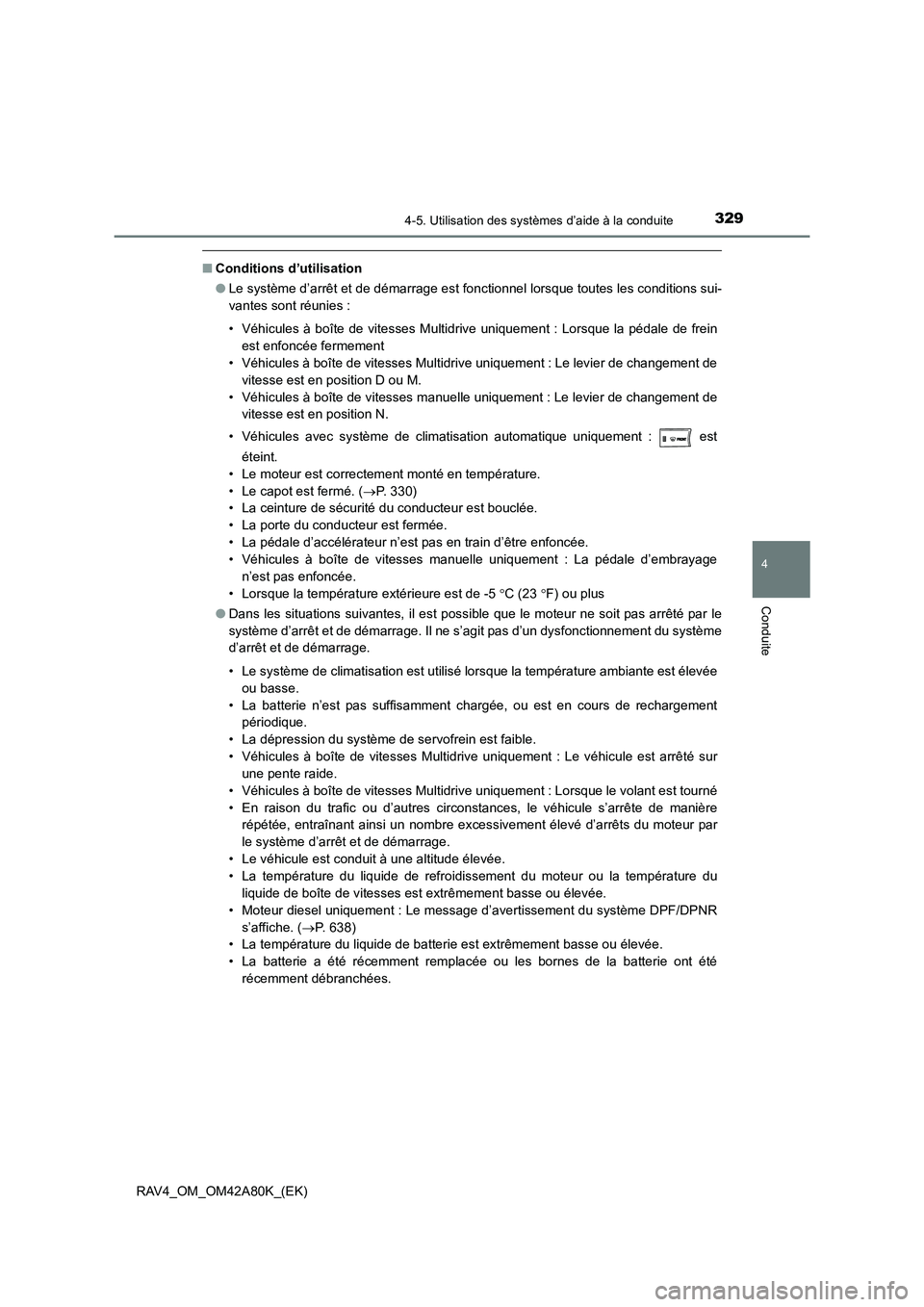 TOYOTA RAV4 2015  Manuel du propriétaire (in French) 3294-5. Utilisation des systèmes d’aide à la conduite
4
Conduite
RAV4_OM_OM42A80K_(EK)
■Conditions d’utilisation
●Le système d’arrêt et de démarrage est fonctionnel lorsque toutes les c