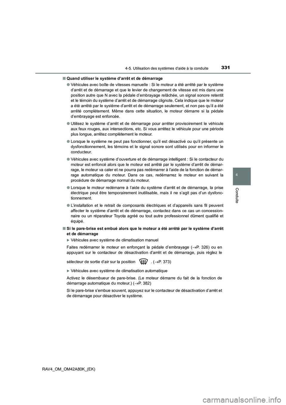 TOYOTA RAV4 2015 Manuel du propriétaire (in French) 3314-5. Utilisation des systèmes d’aide à la conduite
4
Conduite
RAV4_OM_OM42A80K_(EK)■
Quand utiliser le système d’arrêt et de démarrage
●Véhicules avec boîte de vitesses manuelle : S TOYOTA RAV4 2015 Manuel du propriétaire (in French) 3314-5. Utilisation des systèmes d’aide à la conduite
4
Conduite
RAV4_OM_OM42A80K_(EK)■
Quand utiliser le système d’arrêt et de démarrage
●Véhicules avec boîte de vitesses manuelle : S