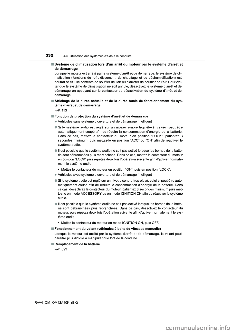 TOYOTA RAV4 2015 Manuel du propriétaire (in French) 3324-5. Utilisation des systèmes d’aide à la conduite
RAV4_OM_OM42A80K_(EK)■
Système de climatisation lors d’un arrêt du moteur par le système d’arrêt et
de démarrage
Lorsque le moteur TOYOTA RAV4 2015 Manuel du propriétaire (in French) 3324-5. Utilisation des systèmes d’aide à la conduite
RAV4_OM_OM42A80K_(EK)■
Système de climatisation lors d’un arrêt du moteur par le système d’arrêt et
de démarrage
Lorsque le moteur