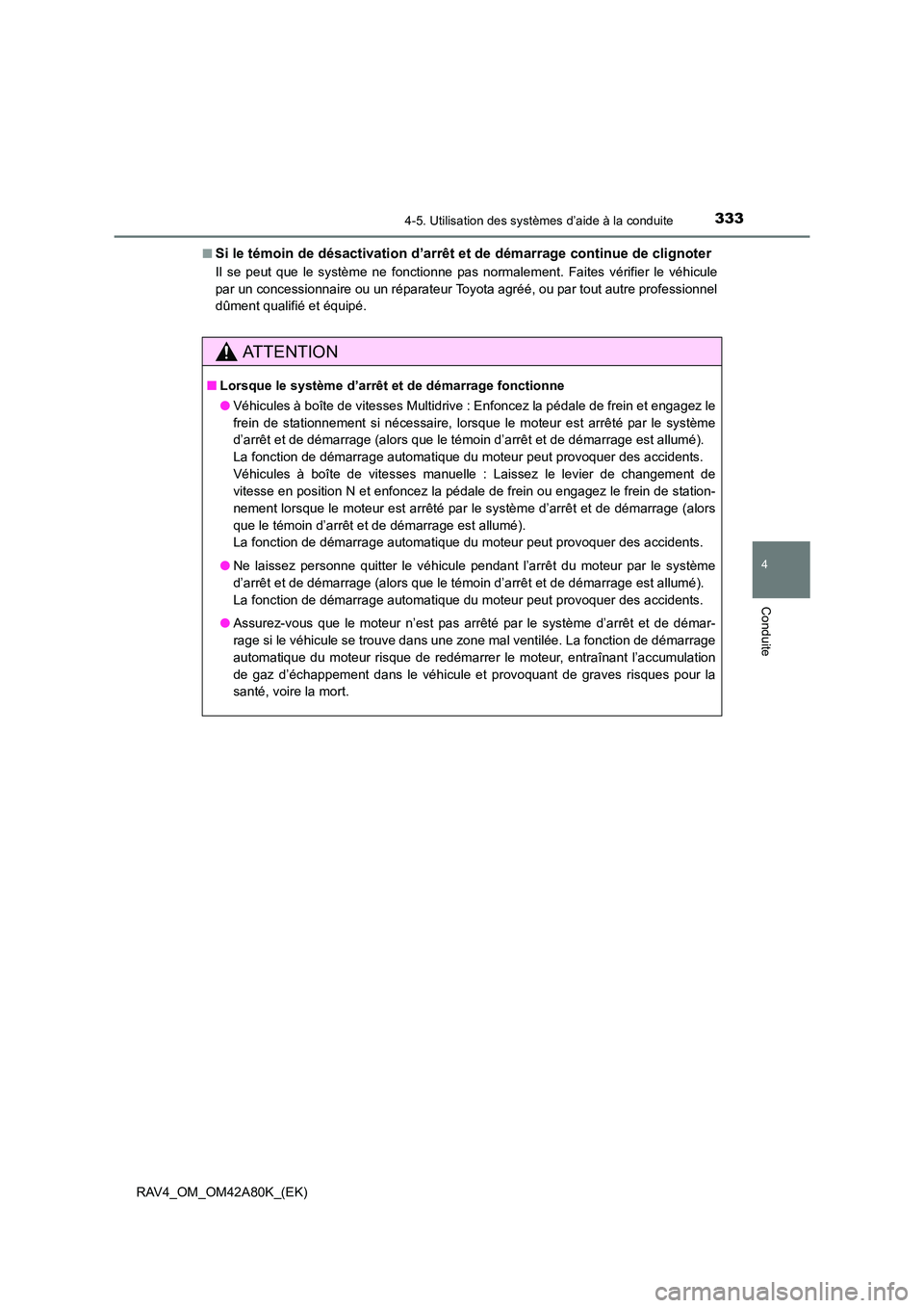 TOYOTA RAV4 2015 Manuel du propriétaire (in French) 3334-5. Utilisation des systèmes d’aide à la conduite
4
Conduite
RAV4_OM_OM42A80K_(EK)■
Si le témoin de désactivation d’arrêt
et de démarrage continue de clignoter
Il se peut que le syst TOYOTA RAV4 2015 Manuel du propriétaire (in French) 3334-5. Utilisation des systèmes d’aide à la conduite
4
Conduite
RAV4_OM_OM42A80K_(EK)■
Si le témoin de désactivation d’arrêt
et de démarrage continue de clignoter
Il se peut que le syst