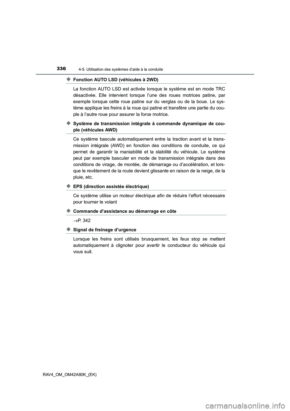 TOYOTA RAV4 2015 Manuel du propriétaire (in French) 3364-5. Utilisation des systèmes d’aide à la conduite
RAV4_OM_OM42A80K_(EK)
◆Fonction AUTO LSD (véhicules à 2WD)
La fonction AUTO LSD est activée lorsque le système est en mode TRC
désactiv TOYOTA RAV4 2015 Manuel du propriétaire (in French) 3364-5. Utilisation des systèmes d’aide à la conduite
RAV4_OM_OM42A80K_(EK)
◆Fonction AUTO LSD (véhicules à 2WD)
La fonction AUTO LSD est activée lorsque le système est en mode TRC
désactiv