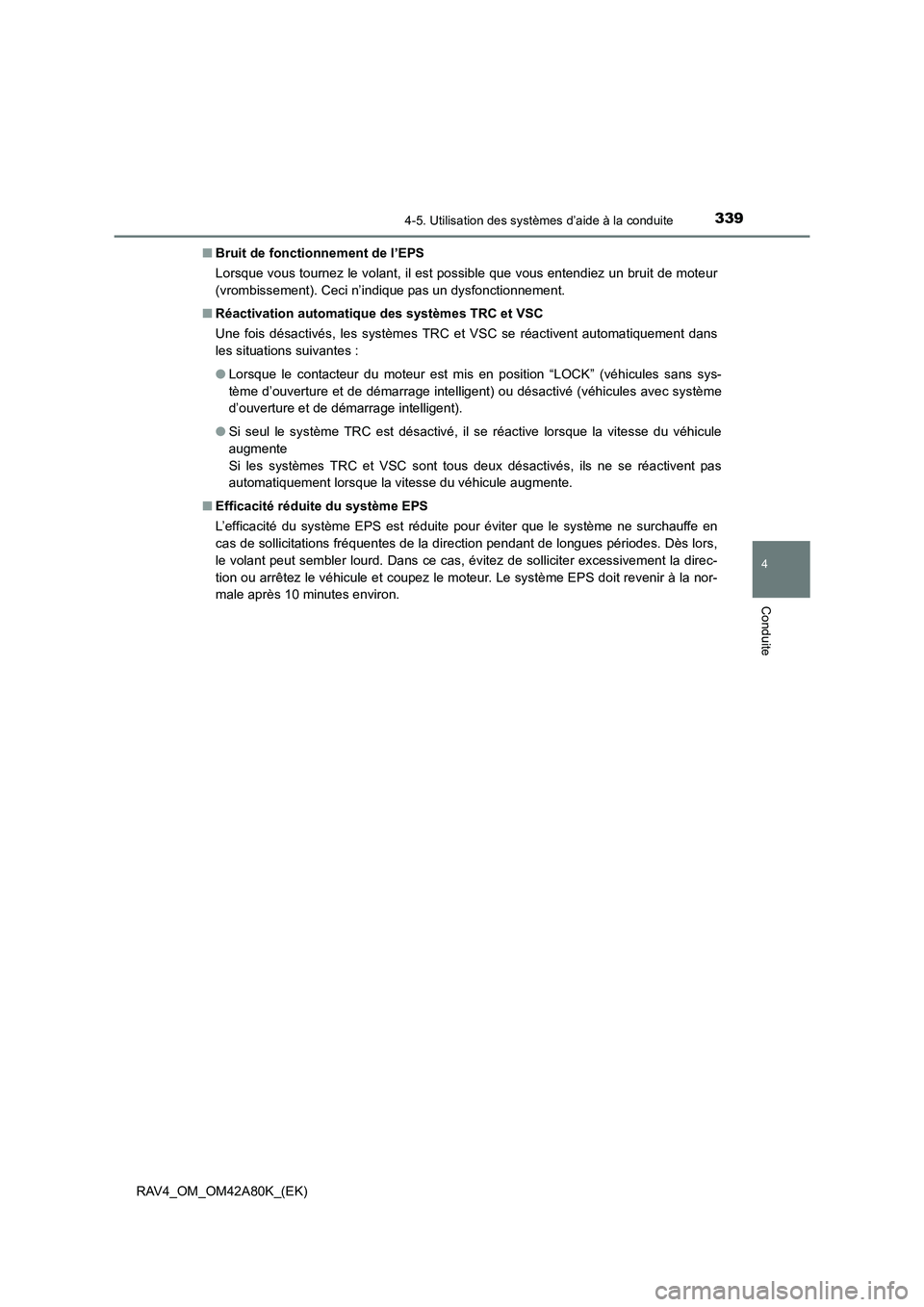 TOYOTA RAV4 2015 Manuel du propriétaire (in French) 3394-5. Utilisation des systèmes d’aide à la conduite
4
Conduite
RAV4_OM_OM42A80K_(EK)■
Bruit de fonctionnement de l’EPS
Lorsque vous tournez le volant, il est possible que vous entendiez un b TOYOTA RAV4 2015 Manuel du propriétaire (in French) 3394-5. Utilisation des systèmes d’aide à la conduite
4
Conduite
RAV4_OM_OM42A80K_(EK)■
Bruit de fonctionnement de l’EPS
Lorsque vous tournez le volant, il est possible que vous entendiez un b