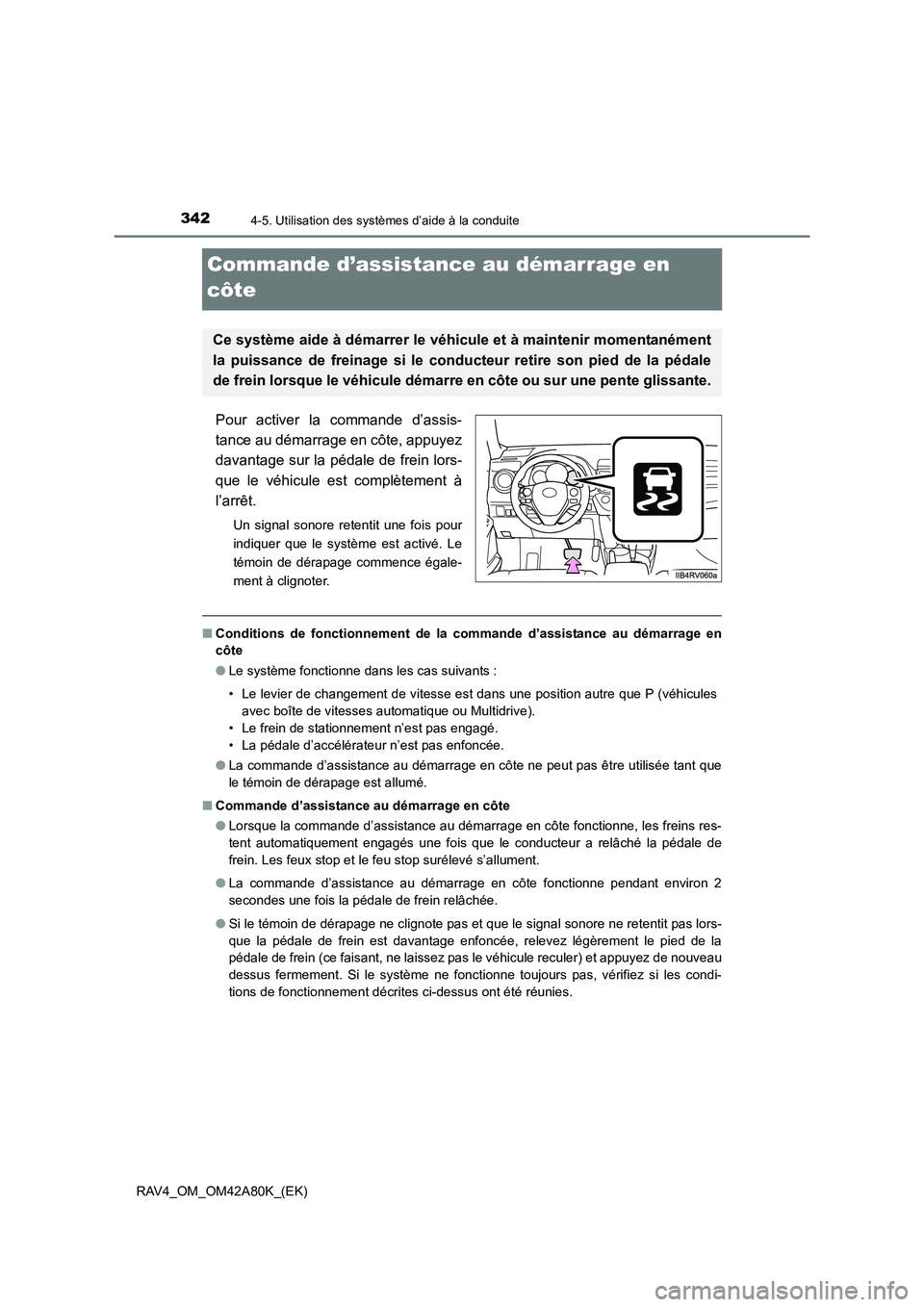 TOYOTA RAV4 2015 Manuel du propriétaire (in French) 3424-5. Utilisation des systèmes d’aide à la conduite
RAV4_OM_OM42A80K_(EK)
Commande d’assistance au démarrage en
côte
Pour activer la commande d’assis-
tance au démarrage en côte, appuy TOYOTA RAV4 2015 Manuel du propriétaire (in French) 3424-5. Utilisation des systèmes d’aide à la conduite
RAV4_OM_OM42A80K_(EK)
Commande d’assistance au démarrage en
côte
Pour activer la commande d’assis-
tance au démarrage en côte, appuy