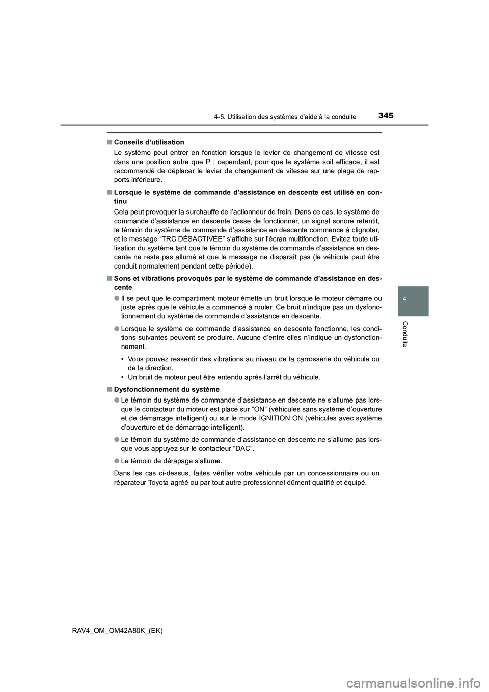 TOYOTA RAV4 2015 Manuel du propriétaire (in French) 3454-5. Utilisation des systèmes d’aide à la conduite
4
Conduite
RAV4_OM_OM42A80K_(EK)
■Conseils d’utilisation
Le système peut entrer en fonction lorsque le levier de changement de vitesse es TOYOTA RAV4 2015 Manuel du propriétaire (in French) 3454-5. Utilisation des systèmes d’aide à la conduite
4
Conduite
RAV4_OM_OM42A80K_(EK)
■Conseils d’utilisation
Le système peut entrer en fonction lorsque le levier de changement de vitesse es