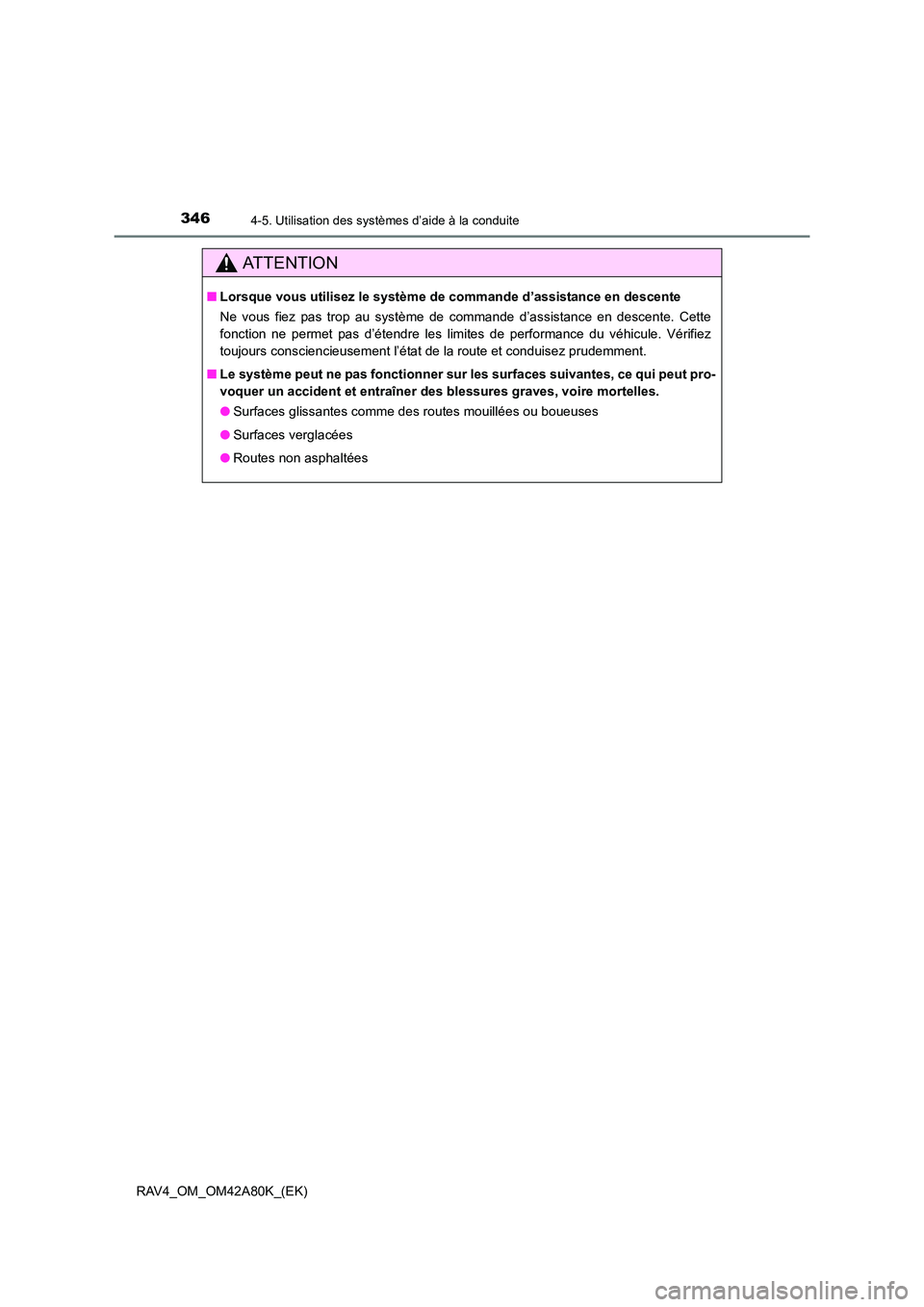 TOYOTA RAV4 2015 Manuel du propriétaire (in French) 3464-5. Utilisation des systèmes d’aide à la conduite
RAV4_OM_OM42A80K_(EK)
AT T E N T I O N
■Lorsque vous utilisez le système de commande d’assistance en descente
Ne vous fiez pas trop au s TOYOTA RAV4 2015 Manuel du propriétaire (in French) 3464-5. Utilisation des systèmes d’aide à la conduite
RAV4_OM_OM42A80K_(EK)
AT T E N T I O N
■Lorsque vous utilisez le système de commande d’assistance en descente
Ne vous fiez pas trop au s