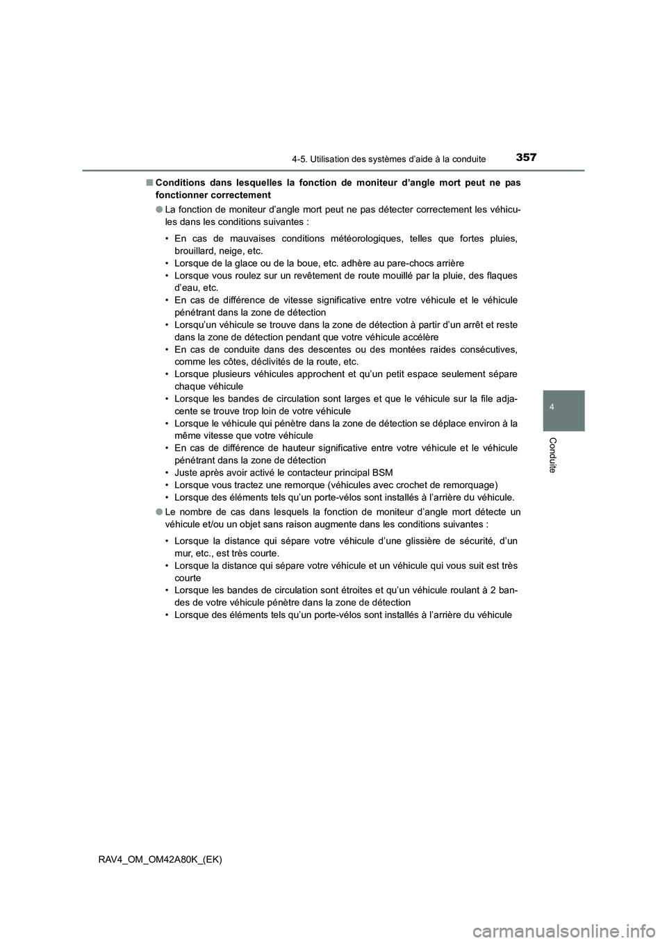 TOYOTA RAV4 2015  Manuel du propriétaire (in French) 3574-5. Utilisation des systèmes d’aide à la conduite
4
Conduite
RAV4_OM_OM42A80K_(EK)■
Conditions dans lesquelles la fonction de moniteur d’angle mort peut ne pas
fonctionner correctement
●