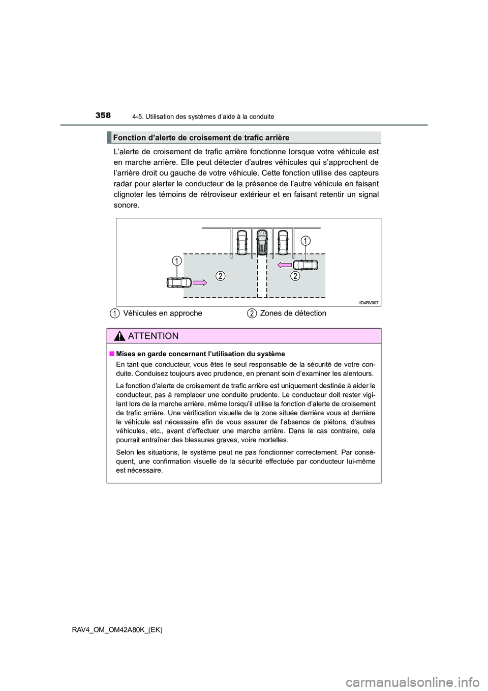 TOYOTA RAV4 2015  Manuel du propriétaire (in French) 3584-5. Utilisation des systèmes d’aide à la conduite
RAV4_OM_OM42A80K_(EK)
L’alerte de croisement de trafic arrière fonctionne lorsque votre véhicule est
en marche arrière. Elle peut détect