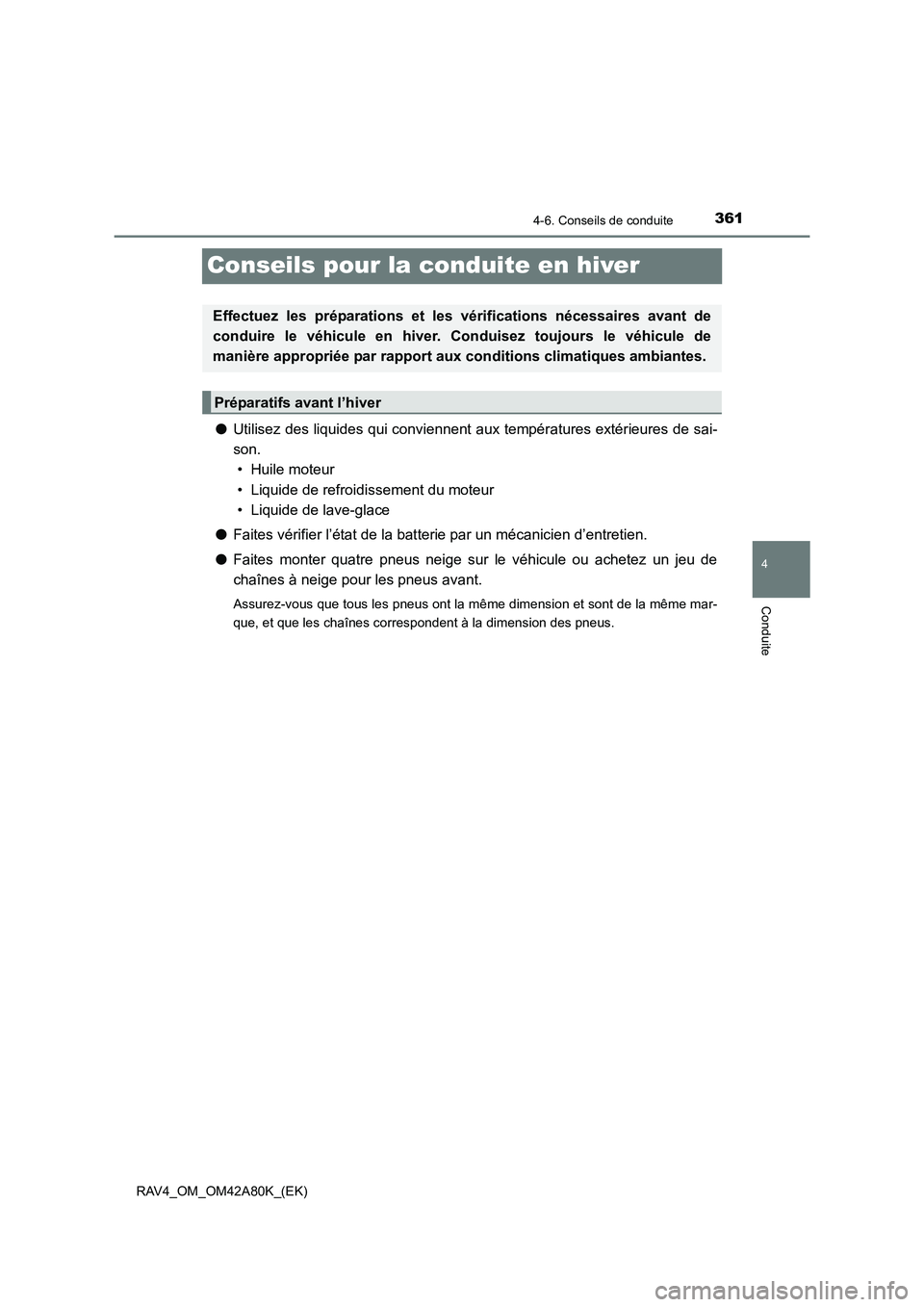 TOYOTA RAV4 2015 Manuel du propriétaire (in French) 361
4
4-6. Conseils de conduite
Conduite
RAV4_OM_OM42A80K_(EK)
Conseils pour la conduite en hiver
●Utilisez des liquides qui conviennent aux températures extérieures de sai-
son.
• Huile moteu TOYOTA RAV4 2015 Manuel du propriétaire (in French) 361
4
4-6. Conseils de conduite
Conduite
RAV4_OM_OM42A80K_(EK)
Conseils pour la conduite en hiver
●Utilisez des liquides qui conviennent aux températures extérieures de sai-
son.
• Huile moteu