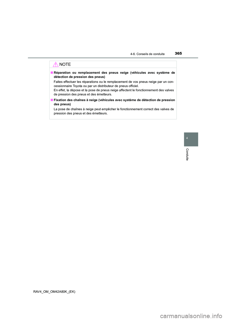 TOYOTA RAV4 2015 Manuel du propriétaire (in French) 3654-6. Conseils de conduite
4
Conduite
RAV4_OM_OM42A80K_(EK)
NOTE
■Réparation ou remplacement des pneus neige (véhicules avec système de
détection de pression des pneus)
Faites effectuer les r TOYOTA RAV4 2015 Manuel du propriétaire (in French) 3654-6. Conseils de conduite
4
Conduite
RAV4_OM_OM42A80K_(EK)
NOTE
■Réparation ou remplacement des pneus neige (véhicules avec système de
détection de pression des pneus)
Faites effectuer les r