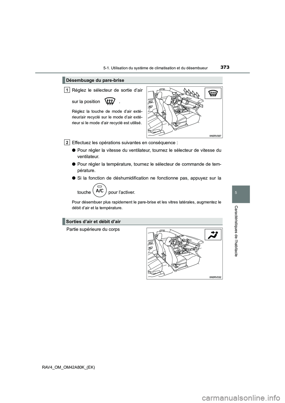 TOYOTA RAV4 2015 Manuel du propriétaire (in French) 3735-1. Utilisation du système de climatisation et du désembueur
5
Caractéristiques de l’habitacle
RAV4_OM_OM42A80K_(EK)
Réglez le sélecteur de sortie d’air
sur la position .
Réglez la touc TOYOTA RAV4 2015 Manuel du propriétaire (in French) 3735-1. Utilisation du système de climatisation et du désembueur
5
Caractéristiques de l’habitacle
RAV4_OM_OM42A80K_(EK)
Réglez le sélecteur de sortie d’air
sur la position .
Réglez la touc