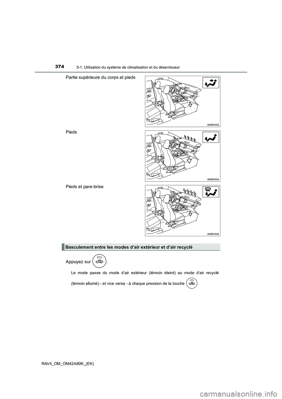 TOYOTA RAV4 2015 Manuel du propriétaire (in French) 3745-1. Utilisation du système de climatisation et du désembueur
RAV4_OM_OM42A80K_(EK)
Partie supérieure du corps et pieds
Pieds
Pieds et pare-brise
Appuyez sur .
Le mode passe du mode d’air ext TOYOTA RAV4 2015 Manuel du propriétaire (in French) 3745-1. Utilisation du système de climatisation et du désembueur
RAV4_OM_OM42A80K_(EK)
Partie supérieure du corps et pieds
Pieds
Pieds et pare-brise
Appuyez sur .
Le mode passe du mode d’air ext