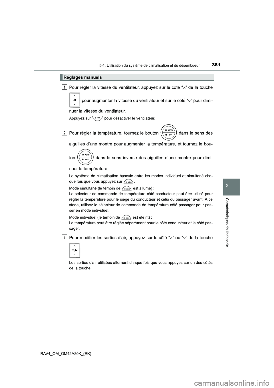 TOYOTA RAV4 2015 Manuel du propriétaire (in French) 3815-1. Utilisation du système de climatisation et du désembueur
5
Caractéristiques de l’habitacle
RAV4_OM_OM42A80K_(EK)
Pour régler la vitesse du ventilateur, appuyez sur le côté “∧” de TOYOTA RAV4 2015 Manuel du propriétaire (in French) 3815-1. Utilisation du système de climatisation et du désembueur
5
Caractéristiques de l’habitacle
RAV4_OM_OM42A80K_(EK)
Pour régler la vitesse du ventilateur, appuyez sur le côté “∧” de