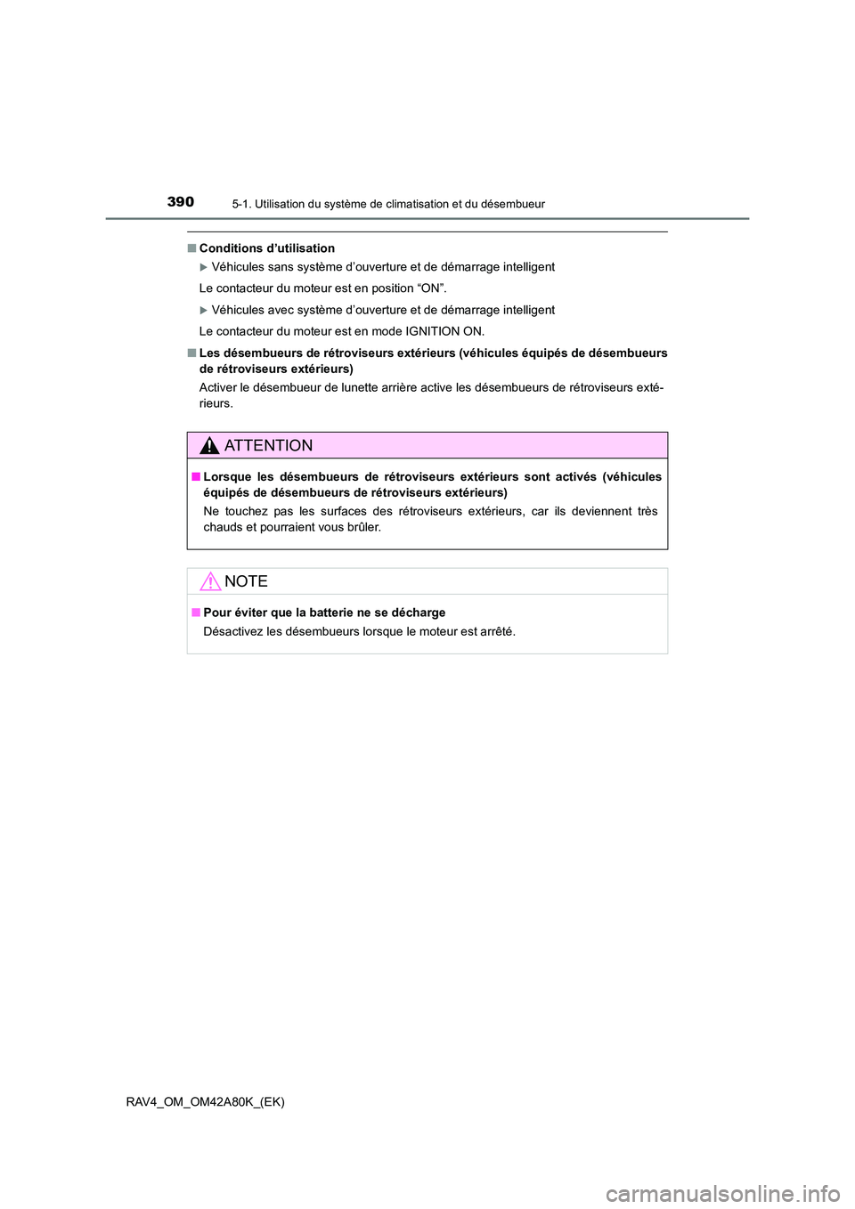 TOYOTA RAV4 2015  Manuel du propriétaire (in French) 3905-1. Utilisation du système de climatisation et du désembueur
RAV4_OM_OM42A80K_(EK)
■Conditions d’utilisation
�XVéhicules sans système d’ouverture et de démarrage intelligent
Le contacte