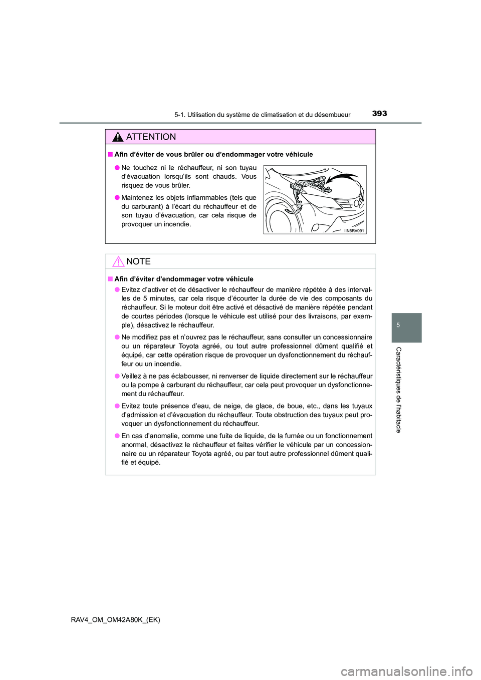 TOYOTA RAV4 2015 Manuel du propriétaire (in French) 3935-1. Utilisation du système de climatisation et du désembueur
5
Caractéristiques de l’habitacle
RAV4_OM_OM42A80K_(EK)
AT T E N T I O N
■Afin d’éviter de vous brûler ou d’endommager vo TOYOTA RAV4 2015 Manuel du propriétaire (in French) 3935-1. Utilisation du système de climatisation et du désembueur
5
Caractéristiques de l’habitacle
RAV4_OM_OM42A80K_(EK)
AT T E N T I O N
■Afin d’éviter de vous brûler ou d’endommager vo