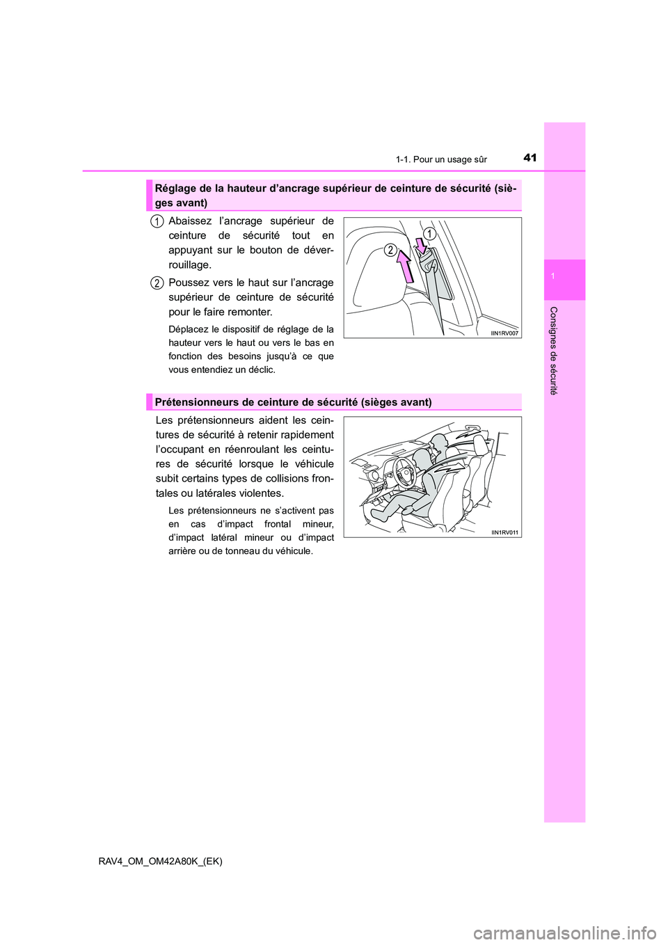 TOYOTA RAV4 2015  Manuel du propriétaire (in French) 411-1. Pour un usage sûr
1
RAV4_OM_OM42A80K_(EK)
Consignes de sécurité
Abaissez l’ancrage supérieur de
ceinture de sécurité tout en
appuyant sur le bouton de déver-
rouillage.
Poussez vers le
