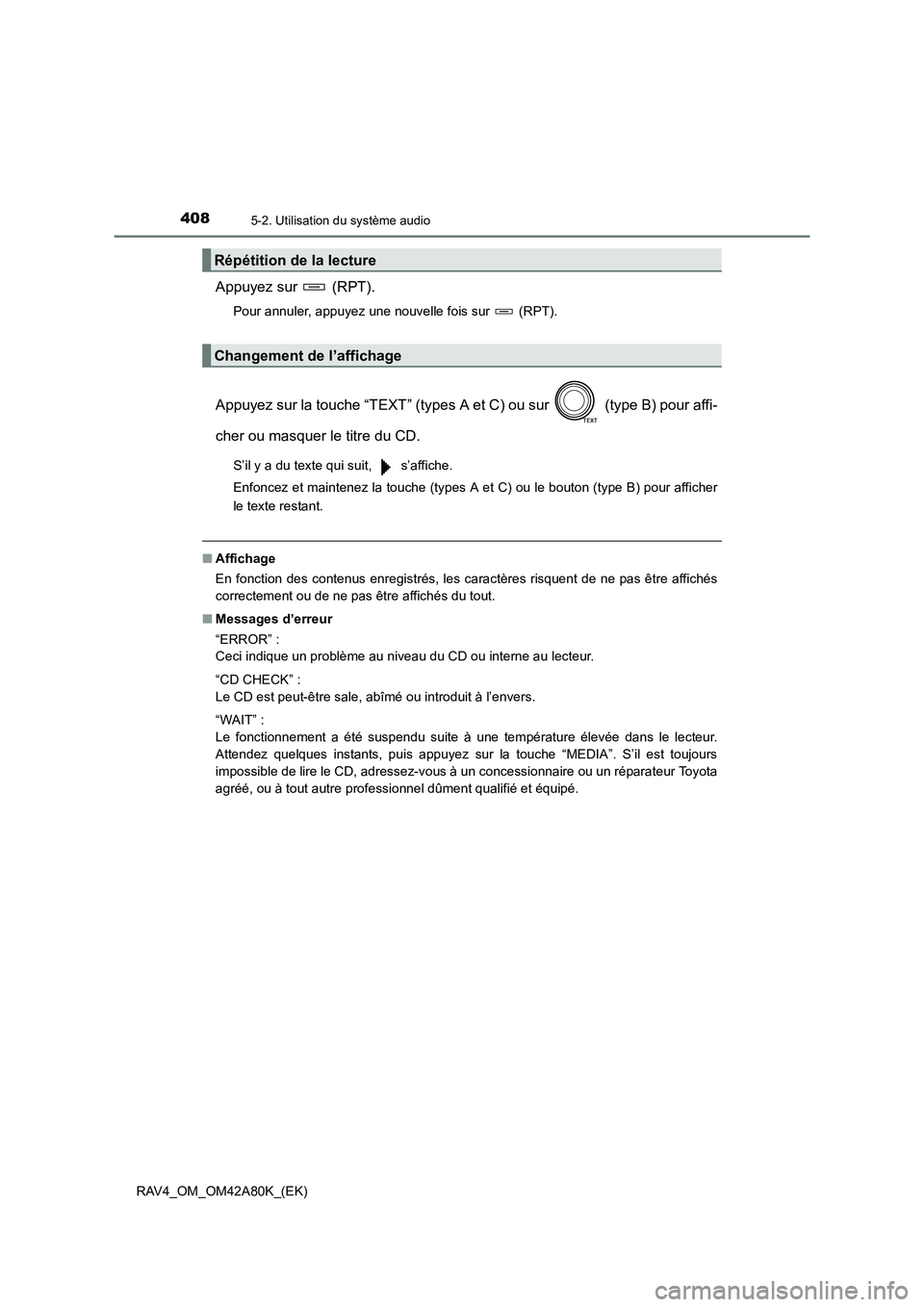 TOYOTA RAV4 2015  Manuel du propriétaire (in French) 4085-2. Utilisation du système audio
RAV4_OM_OM42A80K_(EK)
Appuyez sur   (RPT).
Pour annuler, appuyez une nouvelle fois sur   (RPT).
Appuyez sur la touche “TEXT” (types A et C) ou sur   (type B) 