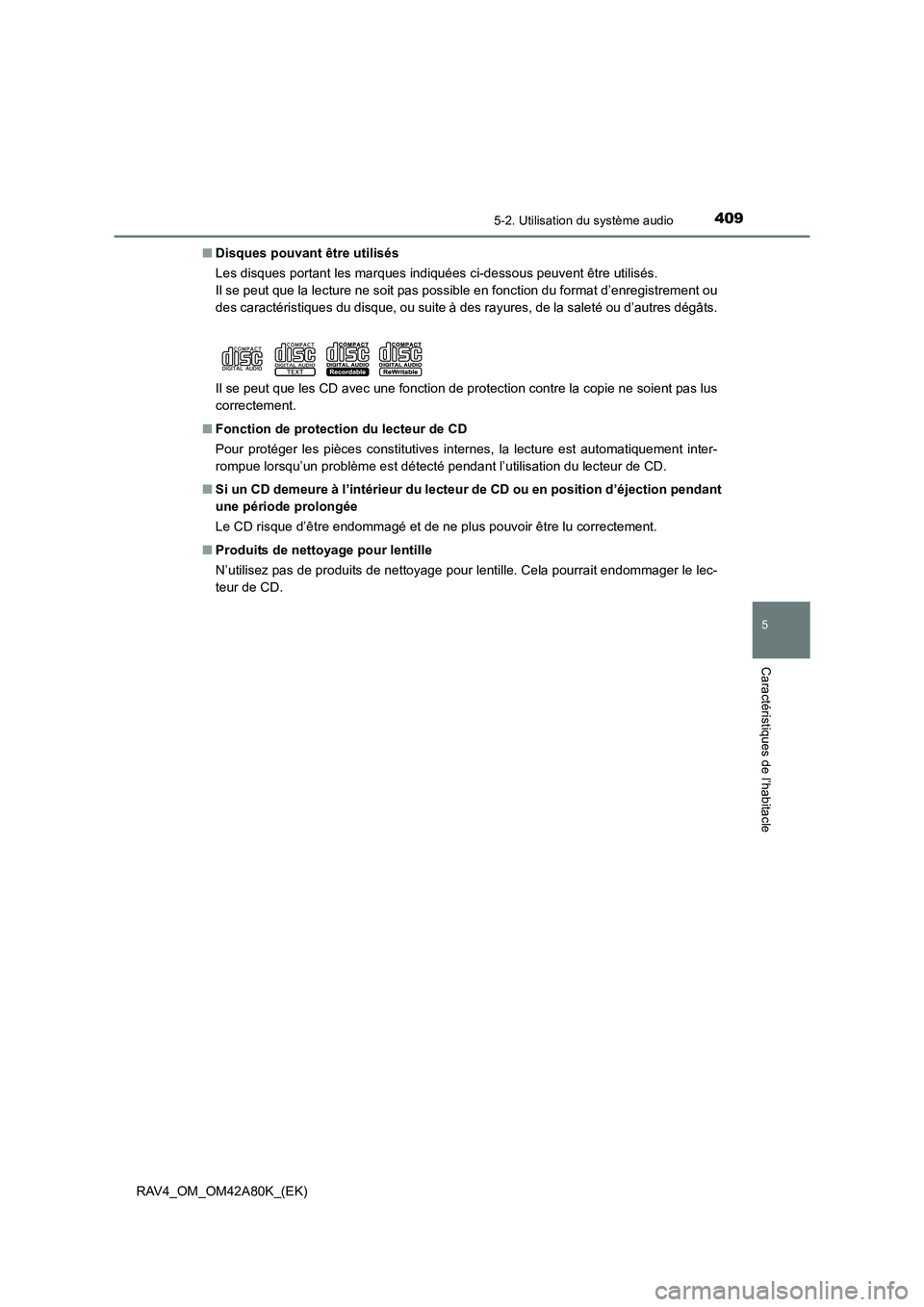 TOYOTA RAV4 2015  Manuel du propriétaire (in French) 4095-2. Utilisation du système audio
5
Caractéristiques de l’habitacle
RAV4_OM_OM42A80K_(EK)■
Disques pouvant être utilisés
Les disques portant les marques indiquées ci-dessous peuvent être 