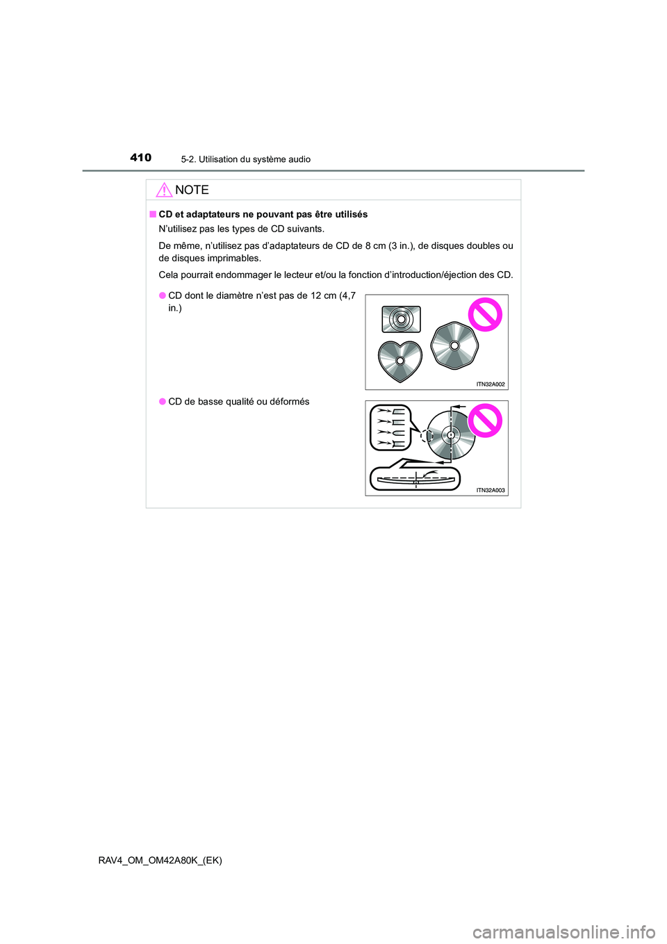 TOYOTA RAV4 2015  Manuel du propriétaire (in French) 4105-2. Utilisation du système audio
RAV4_OM_OM42A80K_(EK)
NOTE
■CD et adaptateurs ne po uvant pas être utilisés
N’utilisez pas les types de CD suivants.
De même, n’utilisez pas d’adaptate