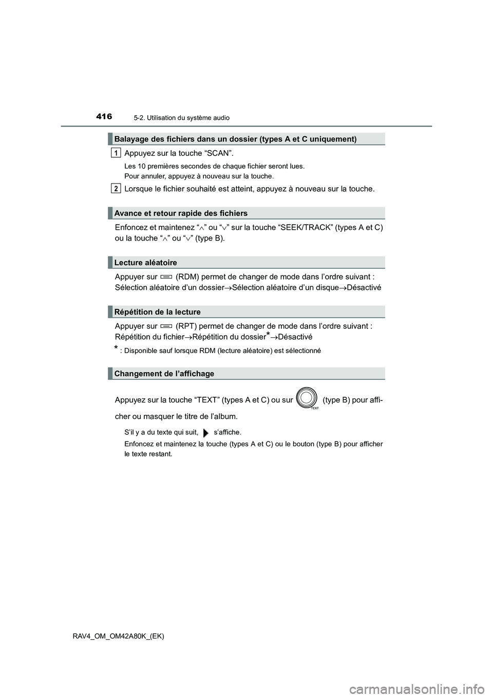 TOYOTA RAV4 2015  Manuel du propriétaire (in French) 4165-2. Utilisation du système audio
RAV4_OM_OM42A80K_(EK)
Appuyez sur la touche “SCAN”.
Les 10 premières secondes de chaque fichier seront lues. 
Pour annuler, appuyez à nouveau sur la touche.