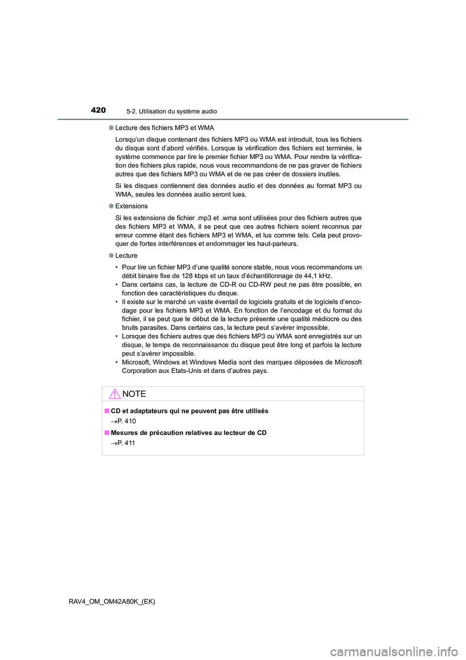 TOYOTA RAV4 2015  Manuel du propriétaire (in French) 4205-2. Utilisation du système audio
RAV4_OM_OM42A80K_(EK)●
Lecture des fichiers MP3 et WMA
Lorsqu’un disque contenant des fichiers MP3 ou WMA est introduit, tous les fichiers
du disque sont d’