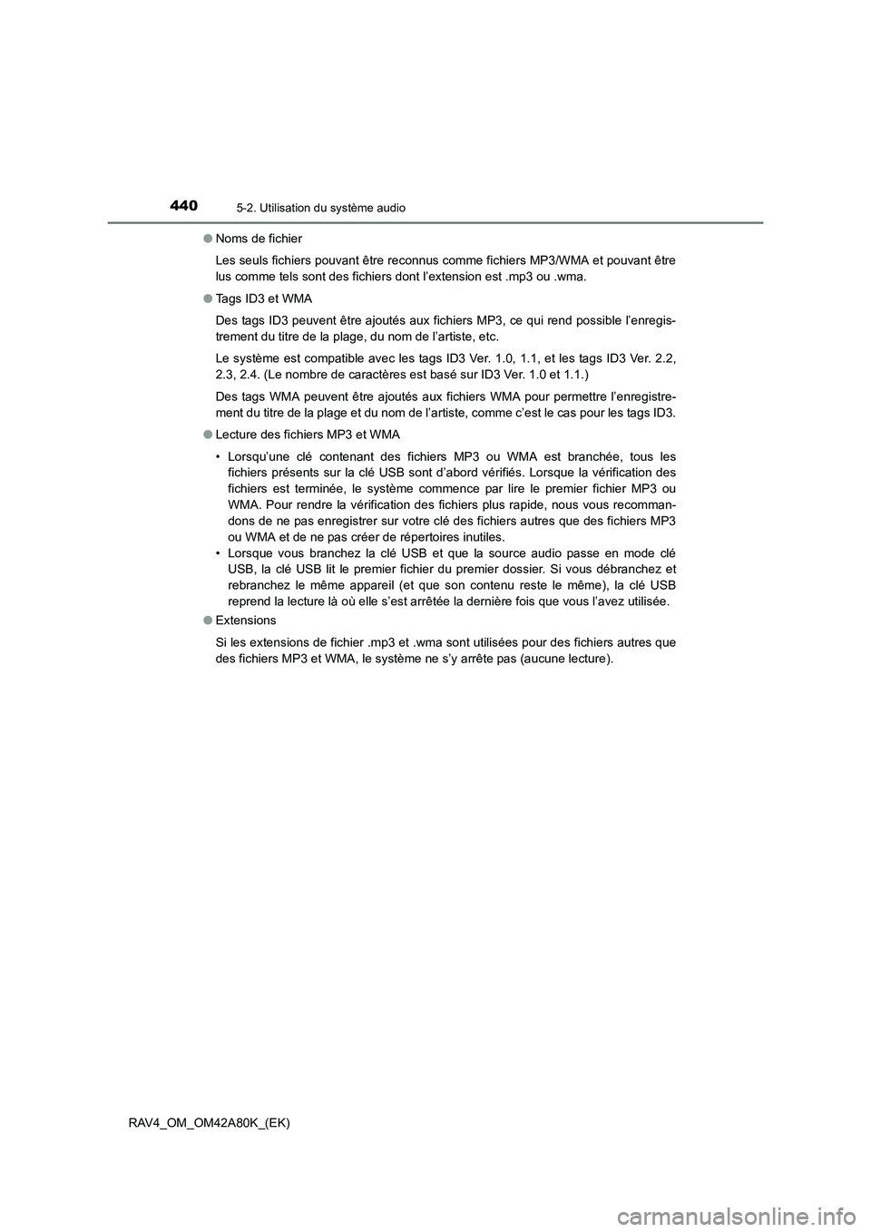 TOYOTA RAV4 2015  Manuel du propriétaire (in French) 4405-2. Utilisation du système audio
RAV4_OM_OM42A80K_(EK)●
Noms de fichier
Les seuls fichiers pouvant être reconnus comme fichiers MP3/WMA et pouvant être
lus comme tels sont des fichiers dont l