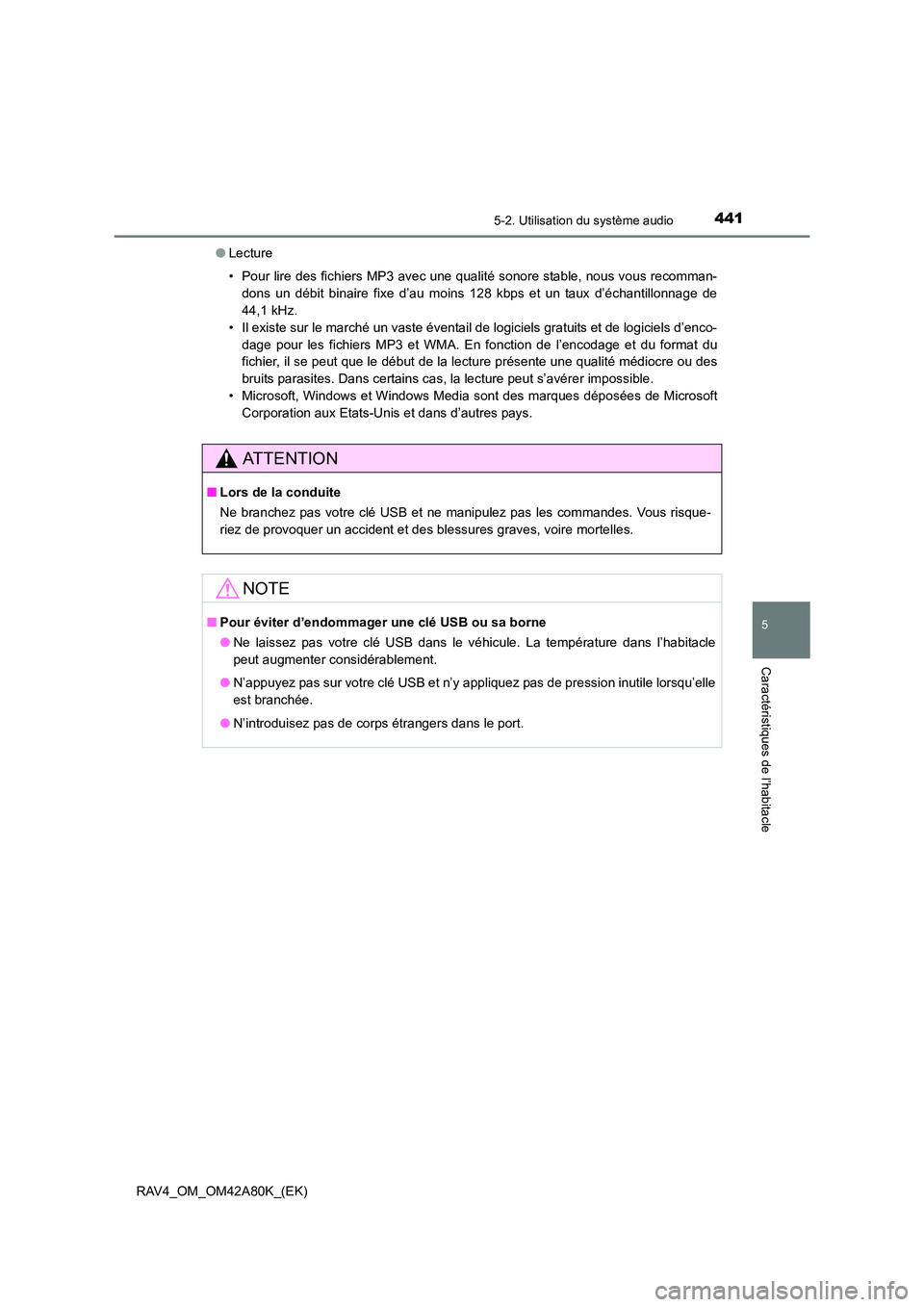 TOYOTA RAV4 2015  Manuel du propriétaire (in French) 4415-2. Utilisation du système audio
5
Caractéristiques de l’habitacle
RAV4_OM_OM42A80K_(EK)●
Lecture
• Pour lire des fichiers MP3 avec une qualité sonore stable, nous vous recomman-
dons un 