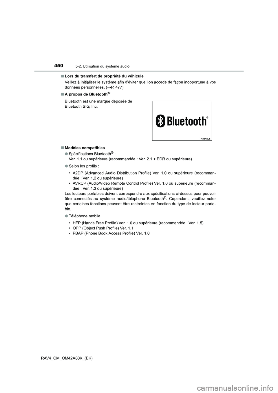 TOYOTA RAV4 2015  Manuel du propriétaire (in French) 4505-2. Utilisation du système audio
RAV4_OM_OM42A80K_(EK)■
Lors du transfert de  propriété du véhicule
Veillez à initialiser le système afin d’éviter que l’on accède de façon inopportu