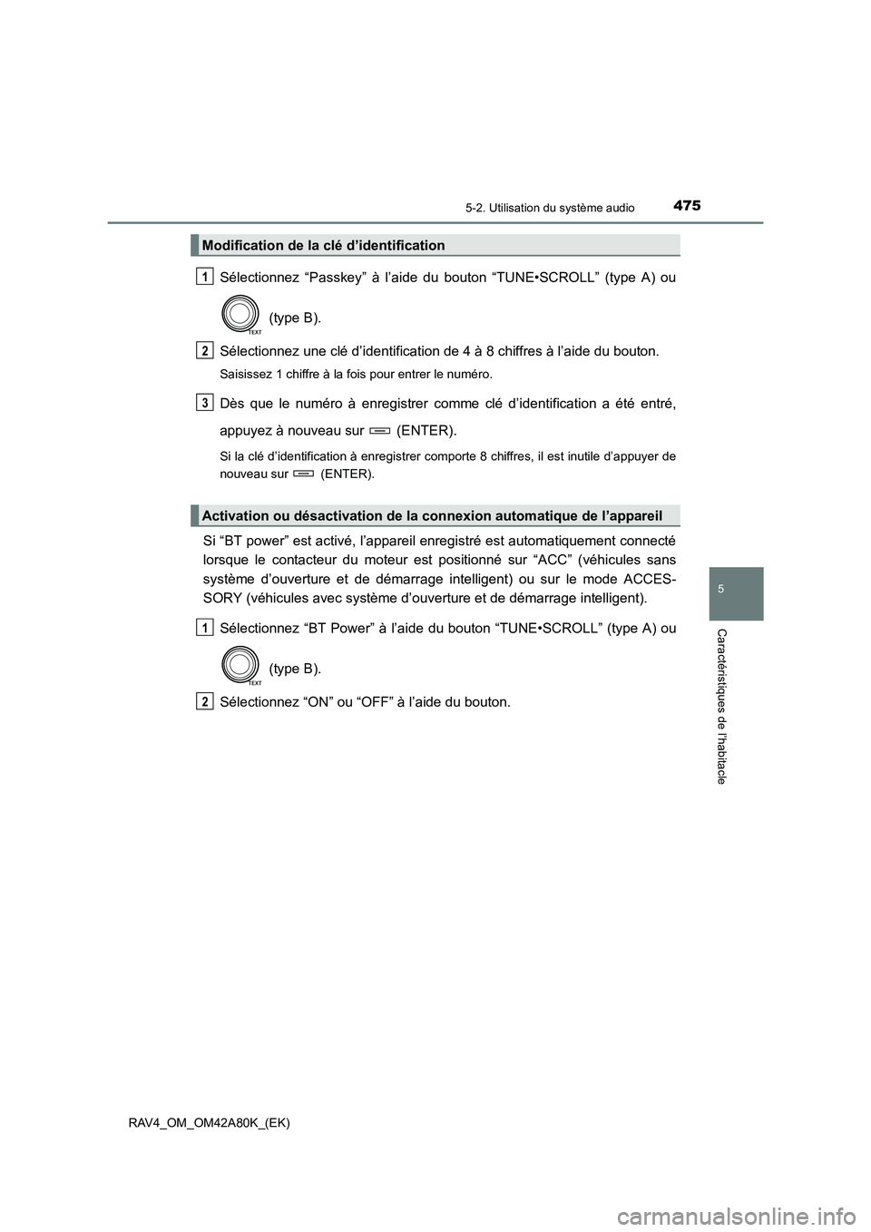 TOYOTA RAV4 2015  Manuel du propriétaire (in French) 4755-2. Utilisation du système audio
5
Caractéristiques de l’habitacle
RAV4_OM_OM42A80K_(EK)
Sélectionnez “Passkey” à l’aide du bouton “TUNE•SCROLL” (type A) ou (type B).
Sélectionn