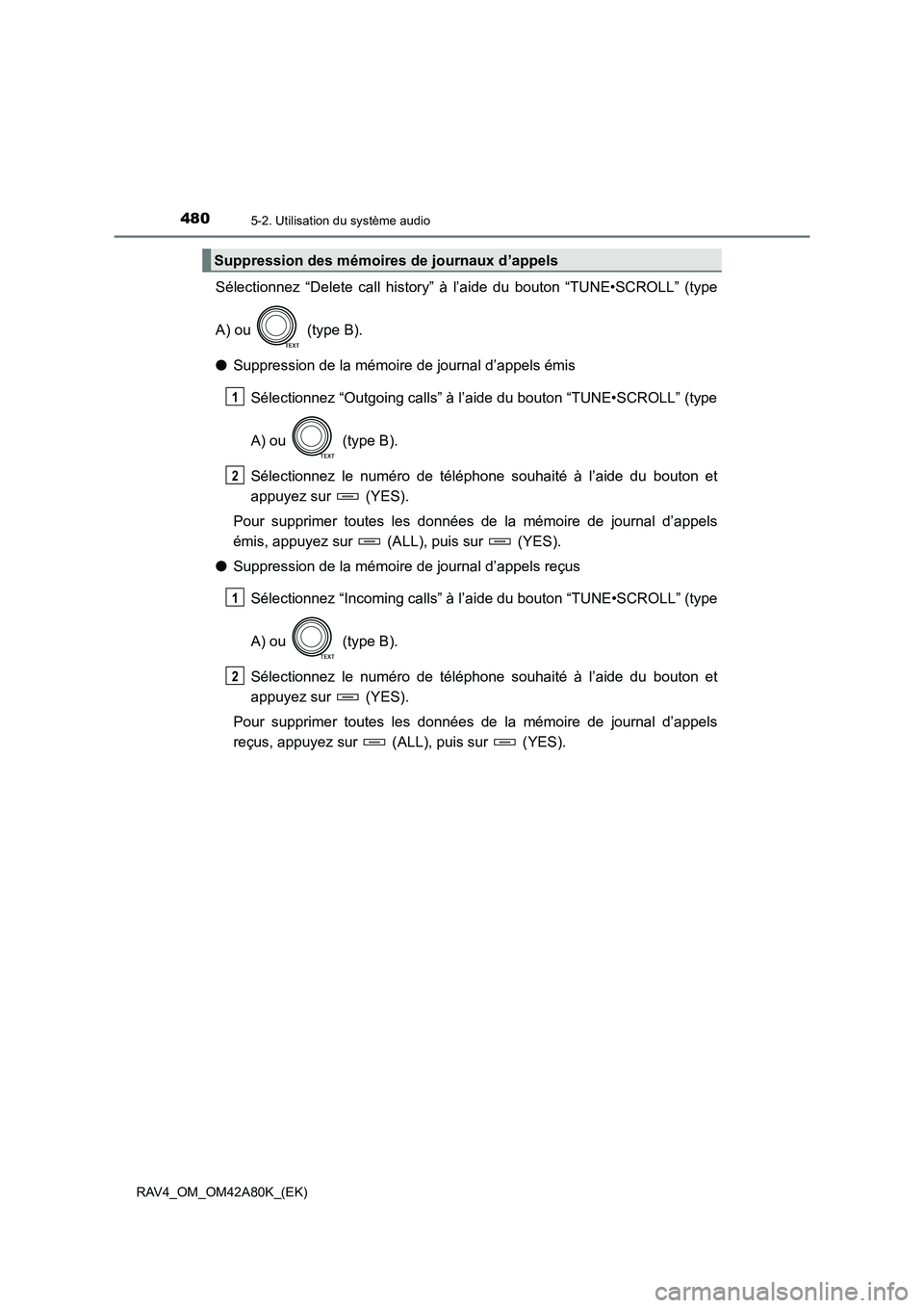 TOYOTA RAV4 2015  Manuel du propriétaire (in French) 4805-2. Utilisation du système audio
RAV4_OM_OM42A80K_(EK)
Sélectionnez “Delete call history” à l’aide du bouton “TUNE•SCROLL” (type
A) ou   (type B).
●Suppression de la mémoire de j