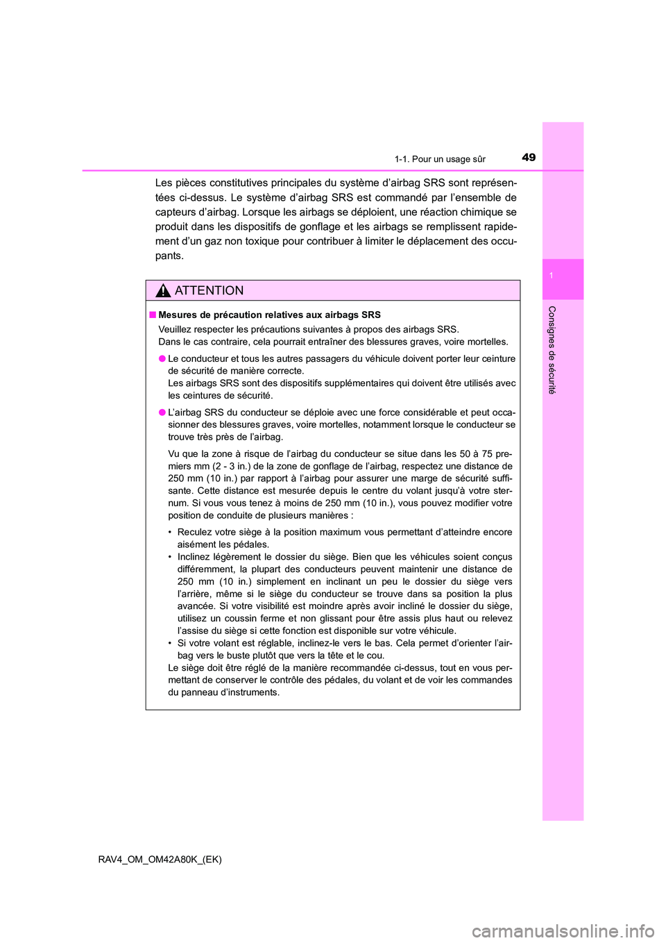 TOYOTA RAV4 2015  Manuel du propriétaire (in French) 491-1. Pour un usage sûr
1
RAV4_OM_OM42A80K_(EK)
Consignes de sécurité
Les pièces constitutives principales du système d’airbag SRS sont représen-
tées ci-dessus. Le système d’airbag SRS e