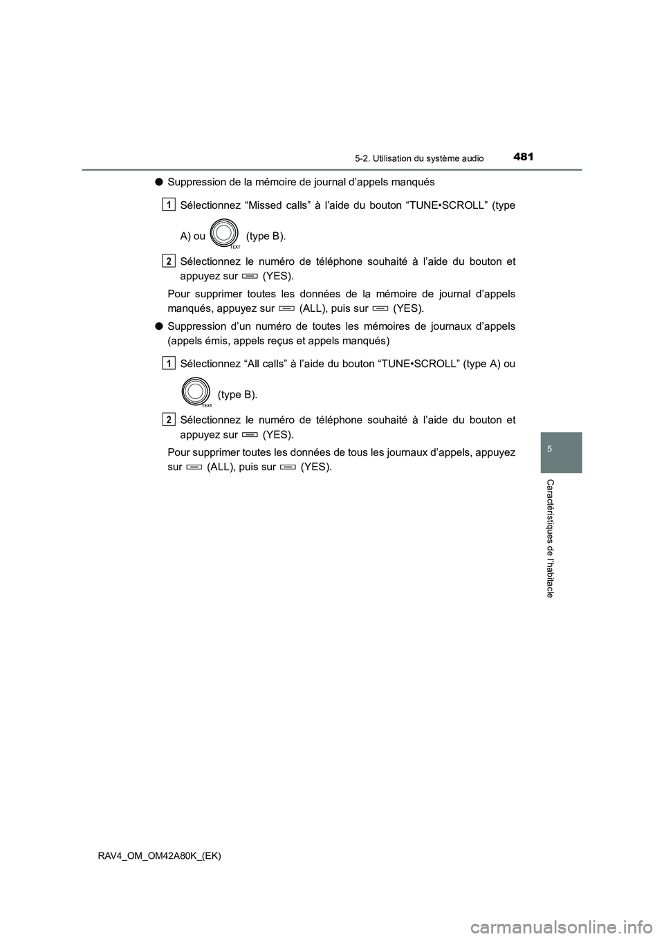 TOYOTA RAV4 2015 Manuel du propriétaire (in French) 4815-2. Utilisation du système audio
5
Caractéristiques de l’habitacle
RAV4_OM_OM42A80K_(EK)
●Suppression de la mémoire de journal d’appels manqués
Sélectionnez “Missed calls” à l’ai TOYOTA RAV4 2015 Manuel du propriétaire (in French) 4815-2. Utilisation du système audio
5
Caractéristiques de l’habitacle
RAV4_OM_OM42A80K_(EK)
●Suppression de la mémoire de journal d’appels manqués
Sélectionnez “Missed calls” à l’ai