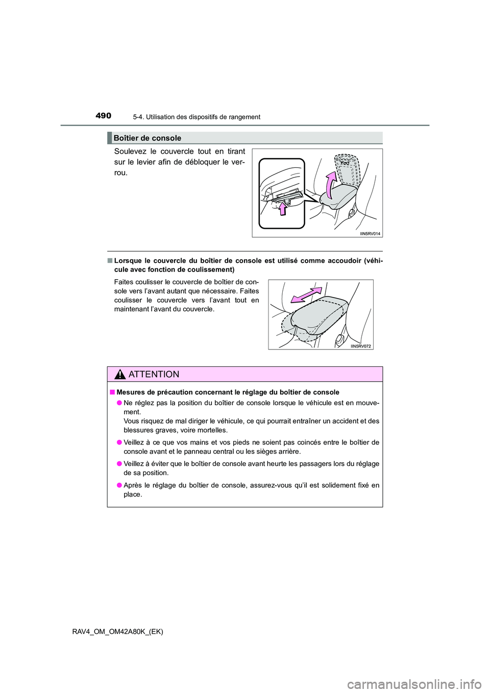 TOYOTA RAV4 2015  Manuel du propriétaire (in French) 490
RAV4_OM_OM42A80K_(EK)
5-4. Utilisation des dispositifs de rangement
Soulevez le couvercle tout en tirant
sur le levier afin de débloquer le ver-
rou.
■Lorsque le couvercle du bo îtier de conso
