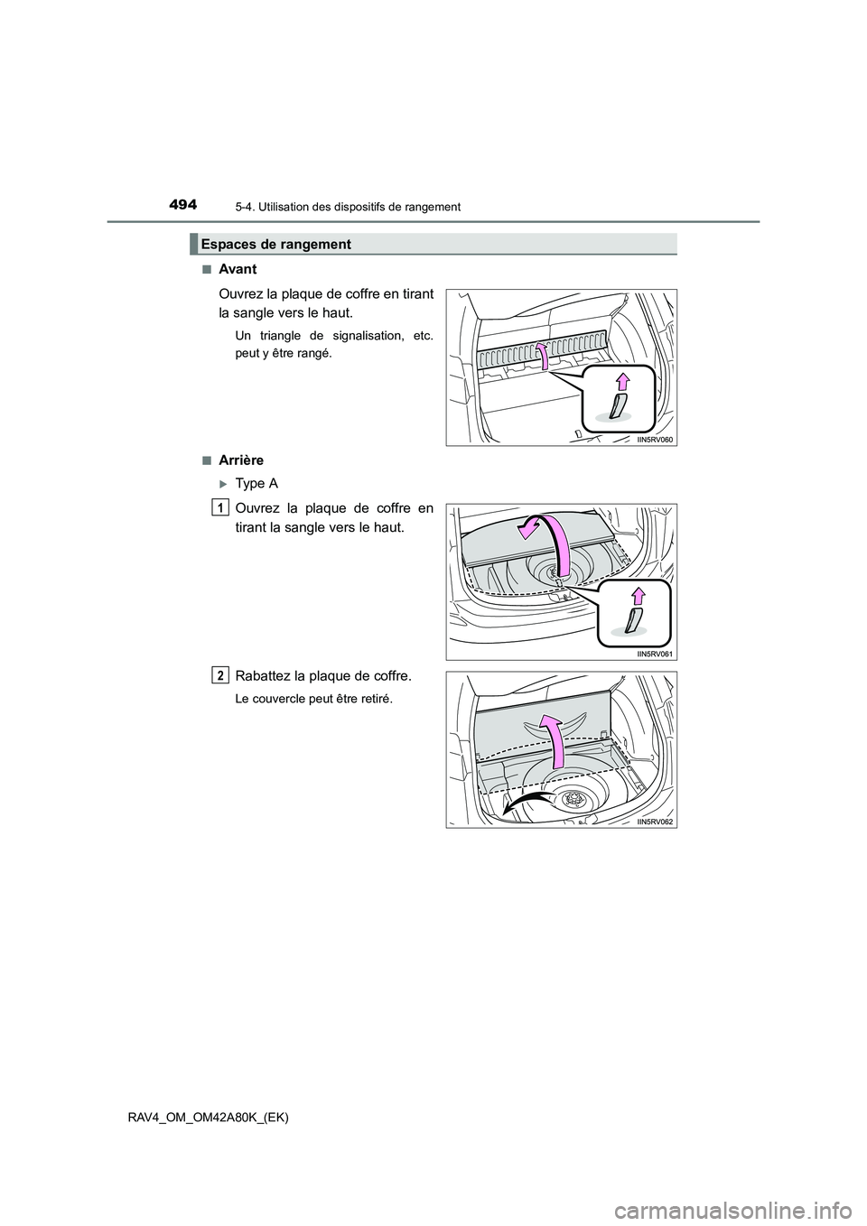 TOYOTA RAV4 2015  Manuel du propriétaire (in French) 494
RAV4_OM_OM42A80K_(EK)
5-4. Utilisation des dispositifs de rangement
■Avant
Ouvrez la plaque de coffre en tirant
la sangle vers le haut.
Un triangle de signalisation, etc.
peut y être rangé.
