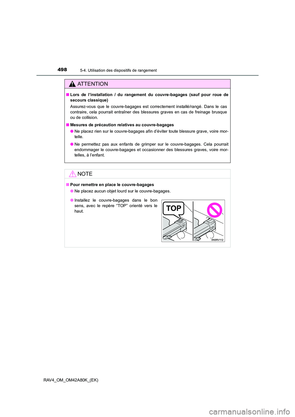 TOYOTA RAV4 2015  Manuel du propriétaire (in French) 498
RAV4_OM_OM42A80K_(EK)
5-4. Utilisation des dispositifs de rangement
AT T E N T I O N
■Lors de l’installation / du rangement du couvre-bagages (sauf pour roue de
secours classique)
Assurez-vous