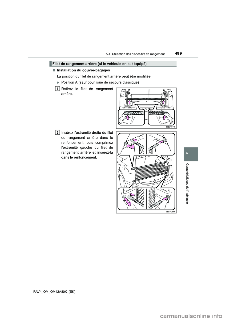 TOYOTA RAV4 2015  Manuel du propriétaire (in French) 4995-4. Utilisation des dispositifs de rangement
5
Caractéristiques de l’habitacle
RAV4_OM_OM42A80K_(EK)■
Installation du couvre-bagages
La position du filet de rangement arrière peut être modi