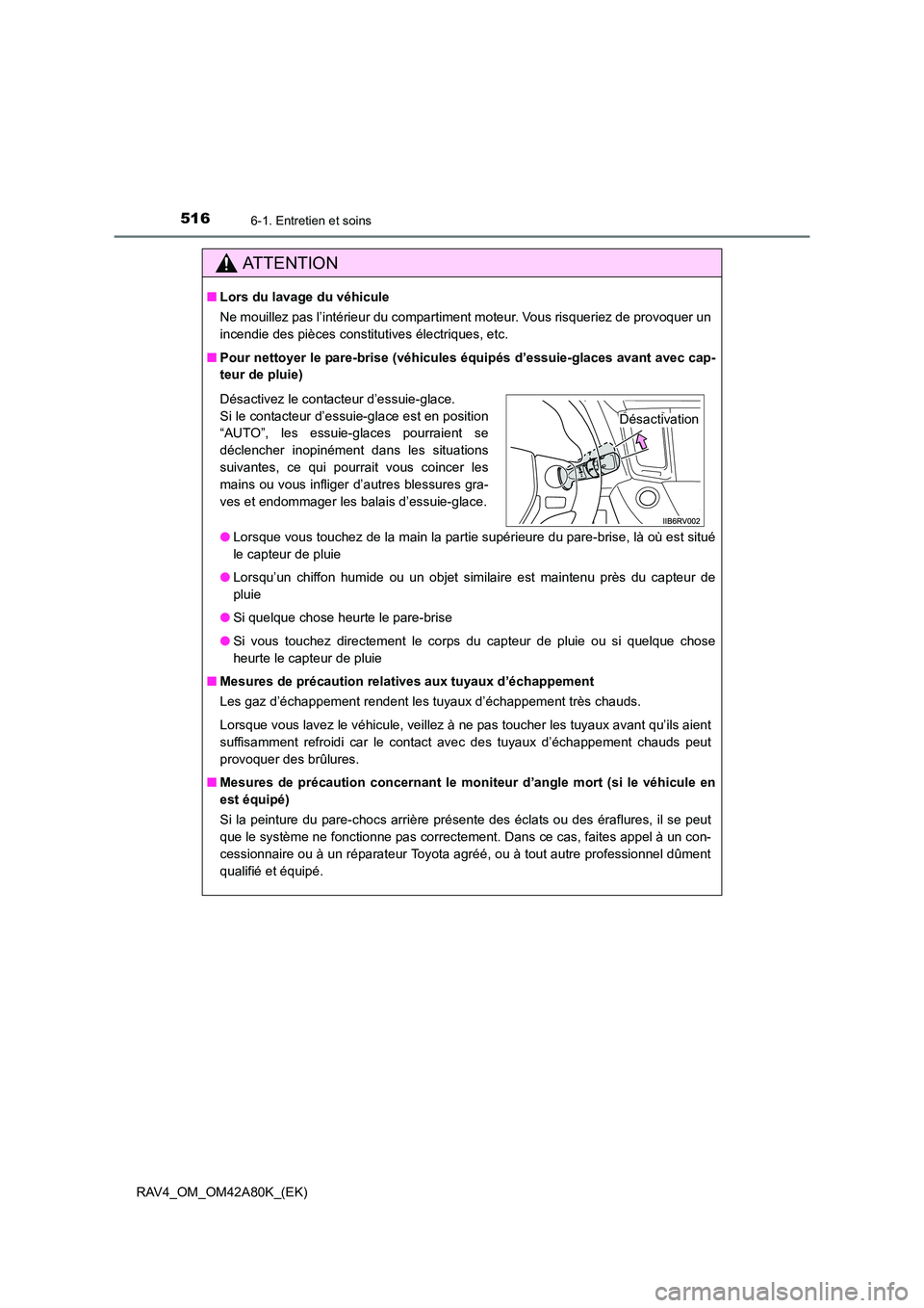 TOYOTA RAV4 2015 Manuel du propriétaire (in French) 5166-1. Entretien et soins
RAV4_OM_OM42A80K_(EK)
AT T E N T I O N
■Lors du lavage du véhicule
Ne mouillez pas l’intérieur du compartiment moteur. Vous risqueriez de provoquer un
incendie des pi TOYOTA RAV4 2015 Manuel du propriétaire (in French) 5166-1. Entretien et soins
RAV4_OM_OM42A80K_(EK)
AT T E N T I O N
■Lors du lavage du véhicule
Ne mouillez pas l’intérieur du compartiment moteur. Vous risqueriez de provoquer un
incendie des pi