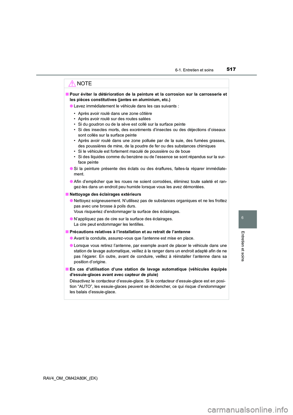 TOYOTA RAV4 2015 Manuel du propriétaire (in French) 5176-1. Entretien et soins
6
Entretien et soins
RAV4_OM_OM42A80K_(EK)
NOTE
■Pour éviter la détérioration de la peintu re et la corrosion sur la carrosserie et
les pièces constitutives (jan tes e TOYOTA RAV4 2015 Manuel du propriétaire (in French) 5176-1. Entretien et soins
6
Entretien et soins
RAV4_OM_OM42A80K_(EK)
NOTE
■Pour éviter la détérioration de la peintu re et la corrosion sur la carrosserie et
les pièces constitutives (jan tes e