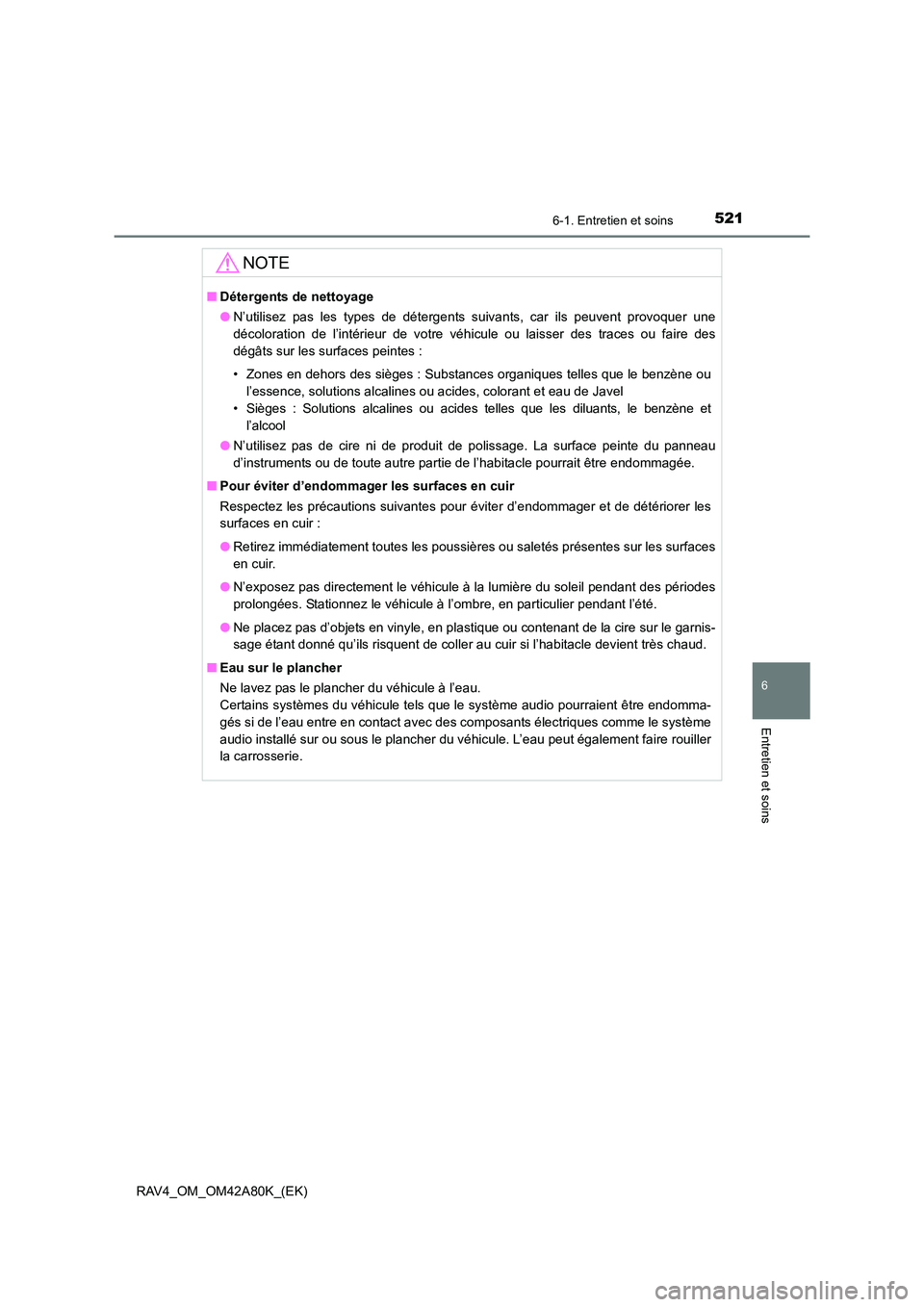TOYOTA RAV4 2015 Manuel du propriétaire (in French) 5216-1. Entretien et soins
6
Entretien et soins
RAV4_OM_OM42A80K_(EK)
NOTE
■Détergents de nettoyage
●N’utilisez pas les types de détergents suivants, car ils peuvent provoquer une
décoloratio TOYOTA RAV4 2015 Manuel du propriétaire (in French) 5216-1. Entretien et soins
6
Entretien et soins
RAV4_OM_OM42A80K_(EK)
NOTE
■Détergents de nettoyage
●N’utilisez pas les types de détergents suivants, car ils peuvent provoquer une
décoloratio