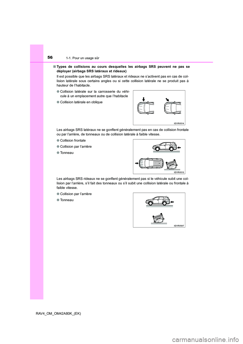 TOYOTA RAV4 2015 Manuel du propriétaire (in French) 561-1. Pour un usage sûr
RAV4_OM_OM42A80K_(EK)■
Types de collisions au cours desquelles les airbags SRS peuvent ne pas se
déployer (airbags SRS latéraux et rideaux)
Il est possible que les airbag TOYOTA RAV4 2015 Manuel du propriétaire (in French) 561-1. Pour un usage sûr
RAV4_OM_OM42A80K_(EK)■
Types de collisions au cours desquelles les airbags SRS peuvent ne pas se
déployer (airbags SRS latéraux et rideaux)
Il est possible que les airbag