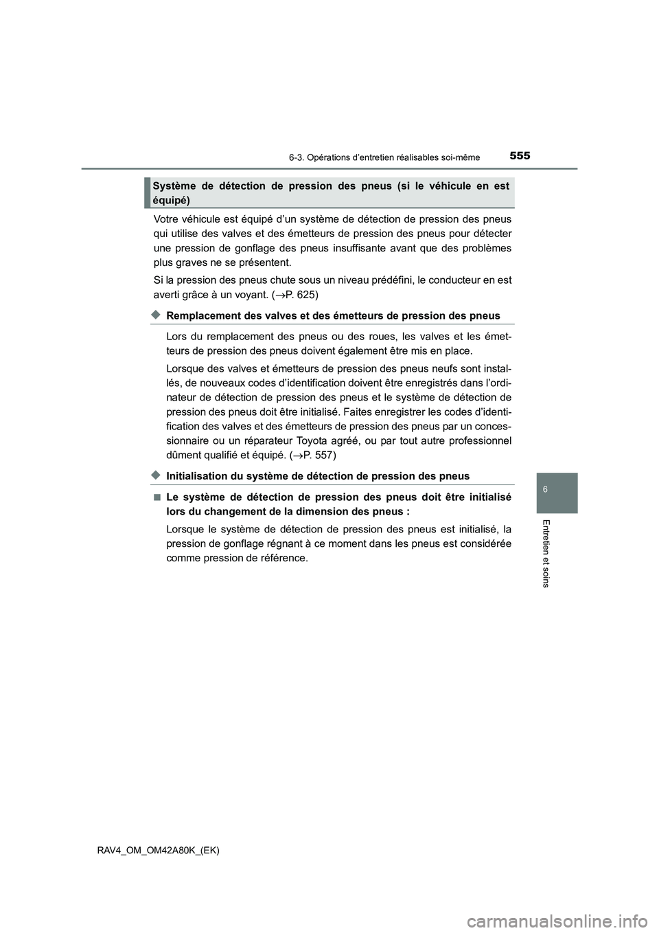 TOYOTA RAV4 2015 Manuel du propriétaire (in French) 5556-3. Opérations d’entretien réalisables soi-même
6
Entretien et soins
RAV4_OM_OM42A80K_(EK)
Votre véhicule est équipé d’un système de détection de pression des pneus
qui utilise des val TOYOTA RAV4 2015 Manuel du propriétaire (in French) 5556-3. Opérations d’entretien réalisables soi-même
6
Entretien et soins
RAV4_OM_OM42A80K_(EK)
Votre véhicule est équipé d’un système de détection de pression des pneus
qui utilise des val