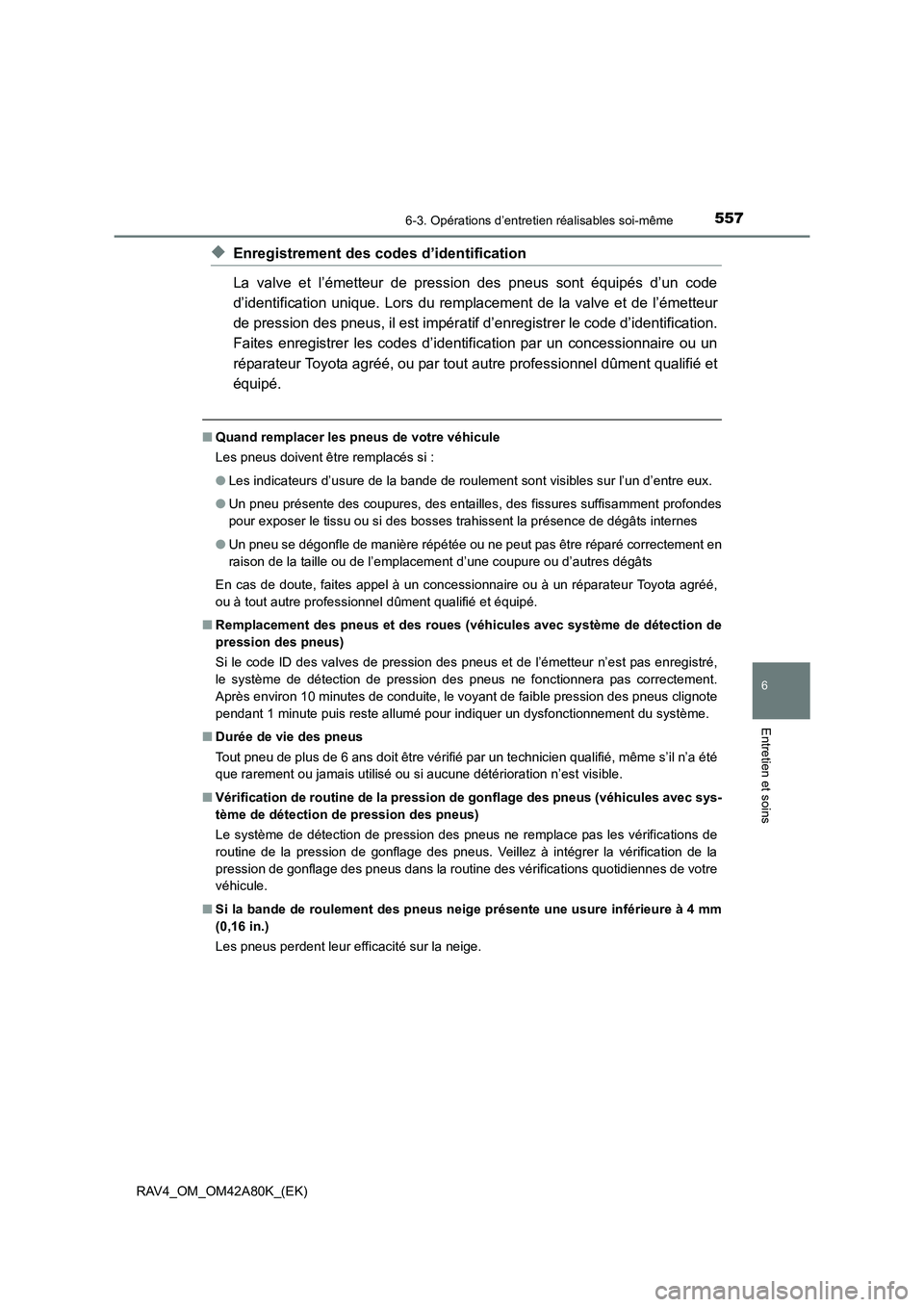 TOYOTA RAV4 2015 Manuel du propriétaire (in French) 5576-3. Opérations d’entretien réalisables soi-même
6
Entretien et soins
RAV4_OM_OM42A80K_(EK)
◆Enregistrement des codes d’identification
La valve et l’émetteur de pression des pneus sont TOYOTA RAV4 2015 Manuel du propriétaire (in French) 5576-3. Opérations d’entretien réalisables soi-même
6
Entretien et soins
RAV4_OM_OM42A80K_(EK)
◆Enregistrement des codes d’identification
La valve et l’émetteur de pression des pneus sont