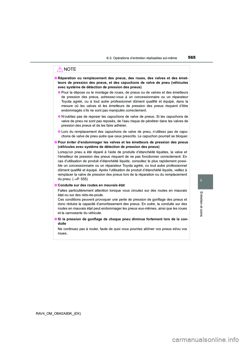 TOYOTA RAV4 2015 Manuel du propriétaire (in French) 5656-3. Opérations d’entretien réalisables soi-même
6
Entretien et soins
RAV4_OM_OM42A80K_(EK)
NOTE
■Réparation ou remplacement des pneus, des roues, des valves et des émet-
teurs de pressio TOYOTA RAV4 2015 Manuel du propriétaire (in French) 5656-3. Opérations d’entretien réalisables soi-même
6
Entretien et soins
RAV4_OM_OM42A80K_(EK)
NOTE
■Réparation ou remplacement des pneus, des roues, des valves et des émet-
teurs de pressio